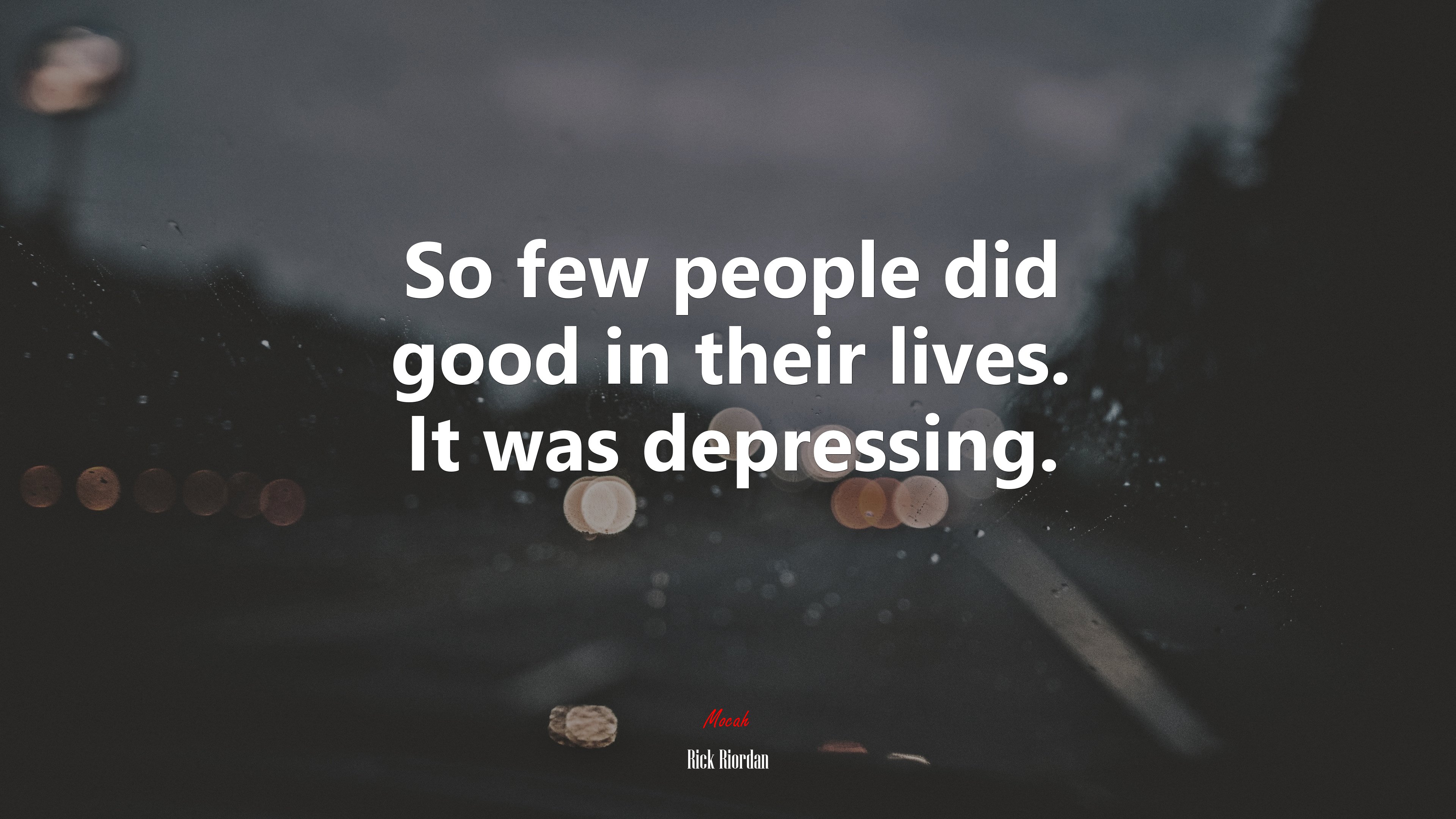 So few people did good in their lives. It was depressing. | Rick Riordan quote HD Wallpaper