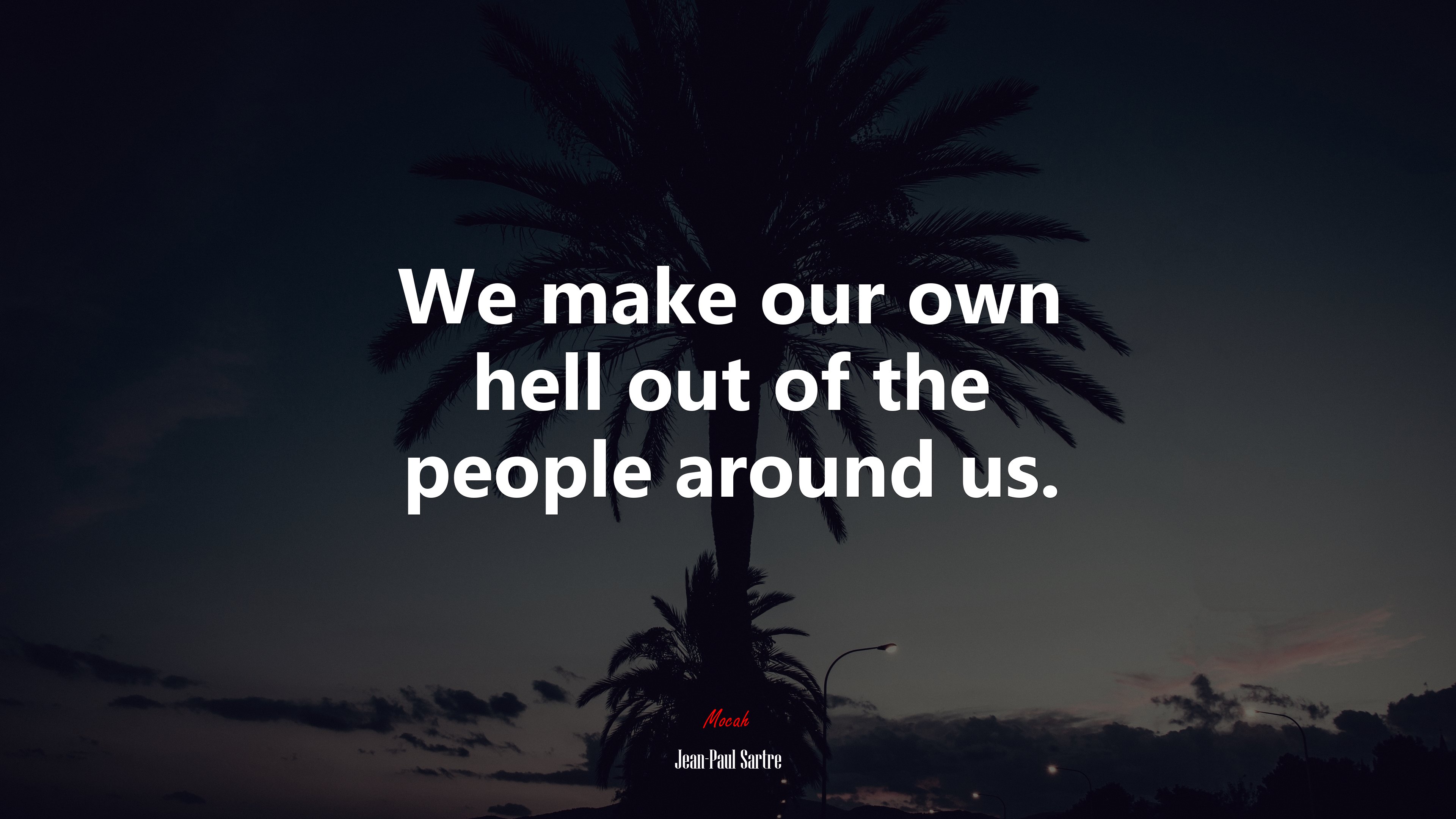 We make our own hell out of the people around us. | Jean-Paul Sartre quote HD Wallpaper