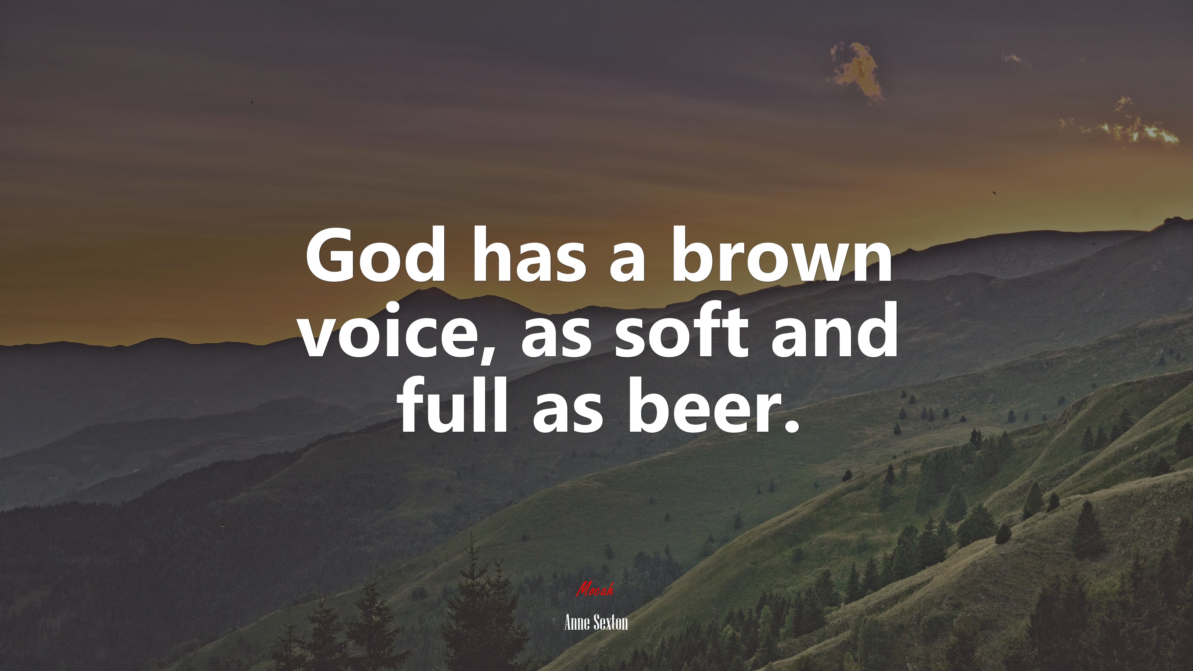 God has a brown voice, as soft and full as beer. | Anne Sexton quote HD Wallpaper