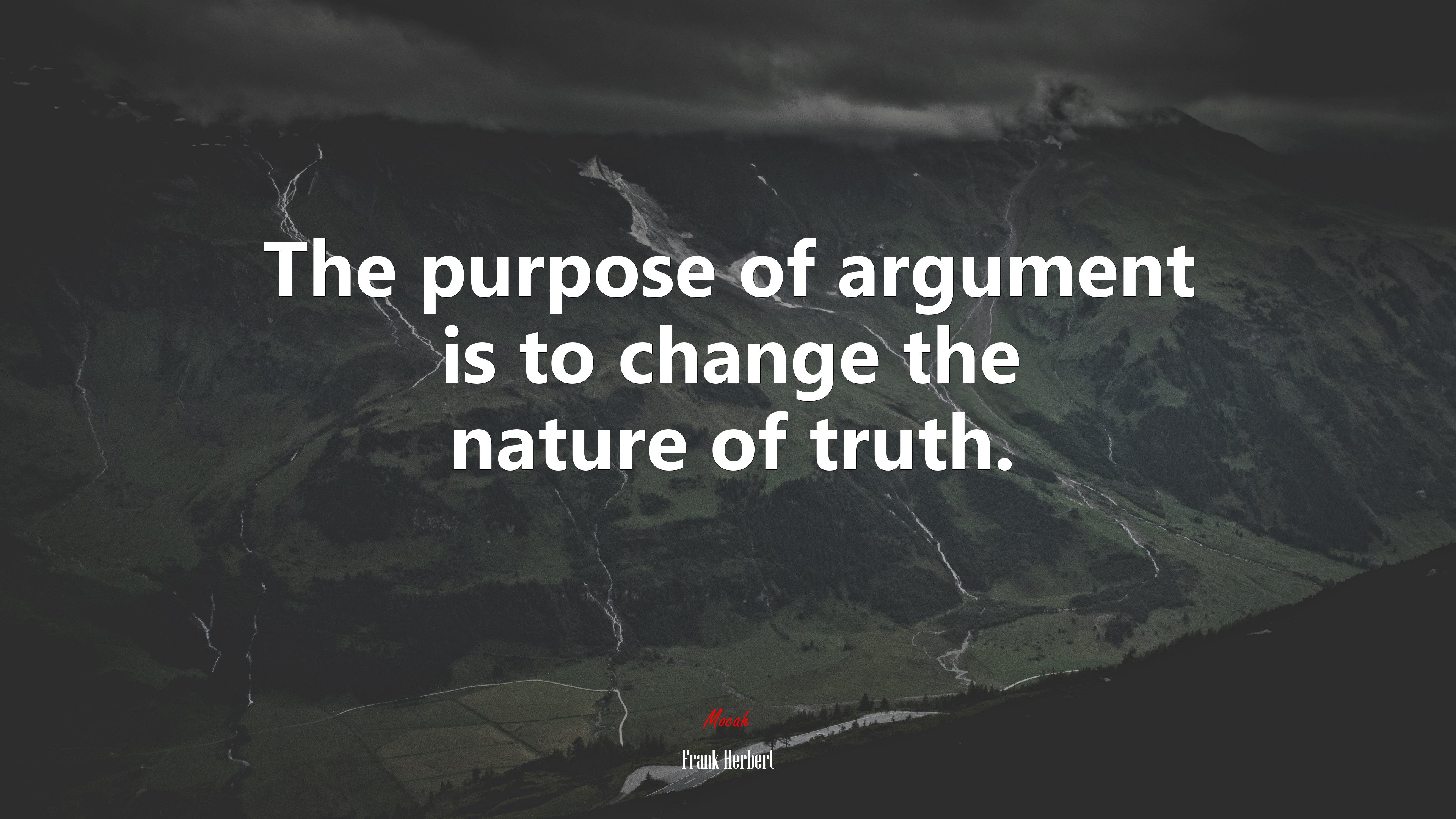 The purpose of argument is to change the nature of truth. | Frank Herbert quote HD Wallpaper