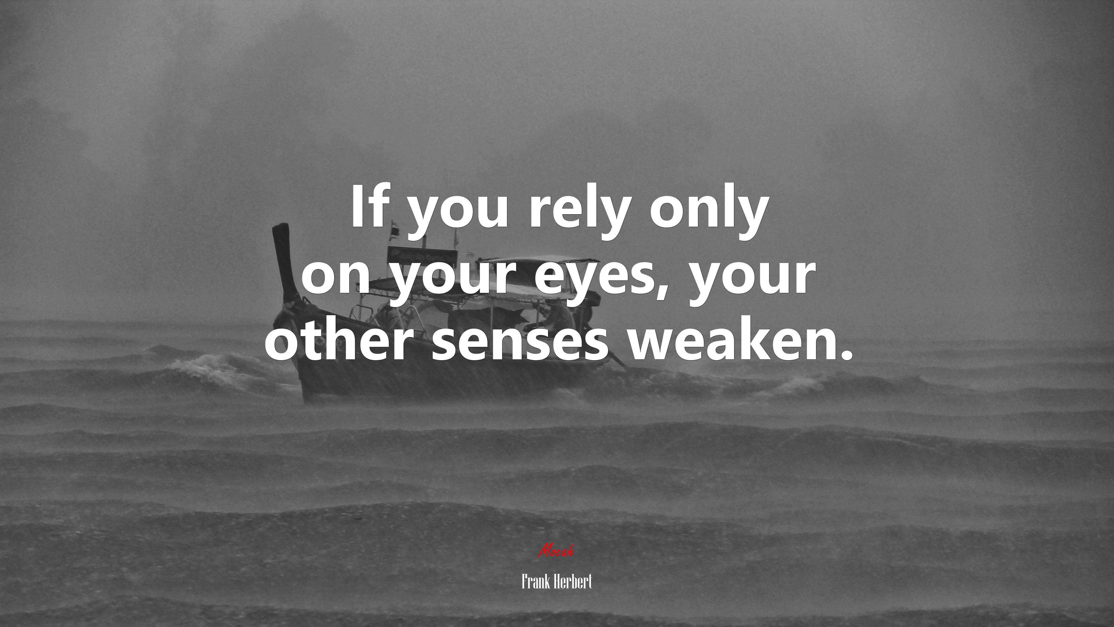 If you rely only on your eyes, your other senses weaken. | Frank Herbert quote HD Wallpaper
