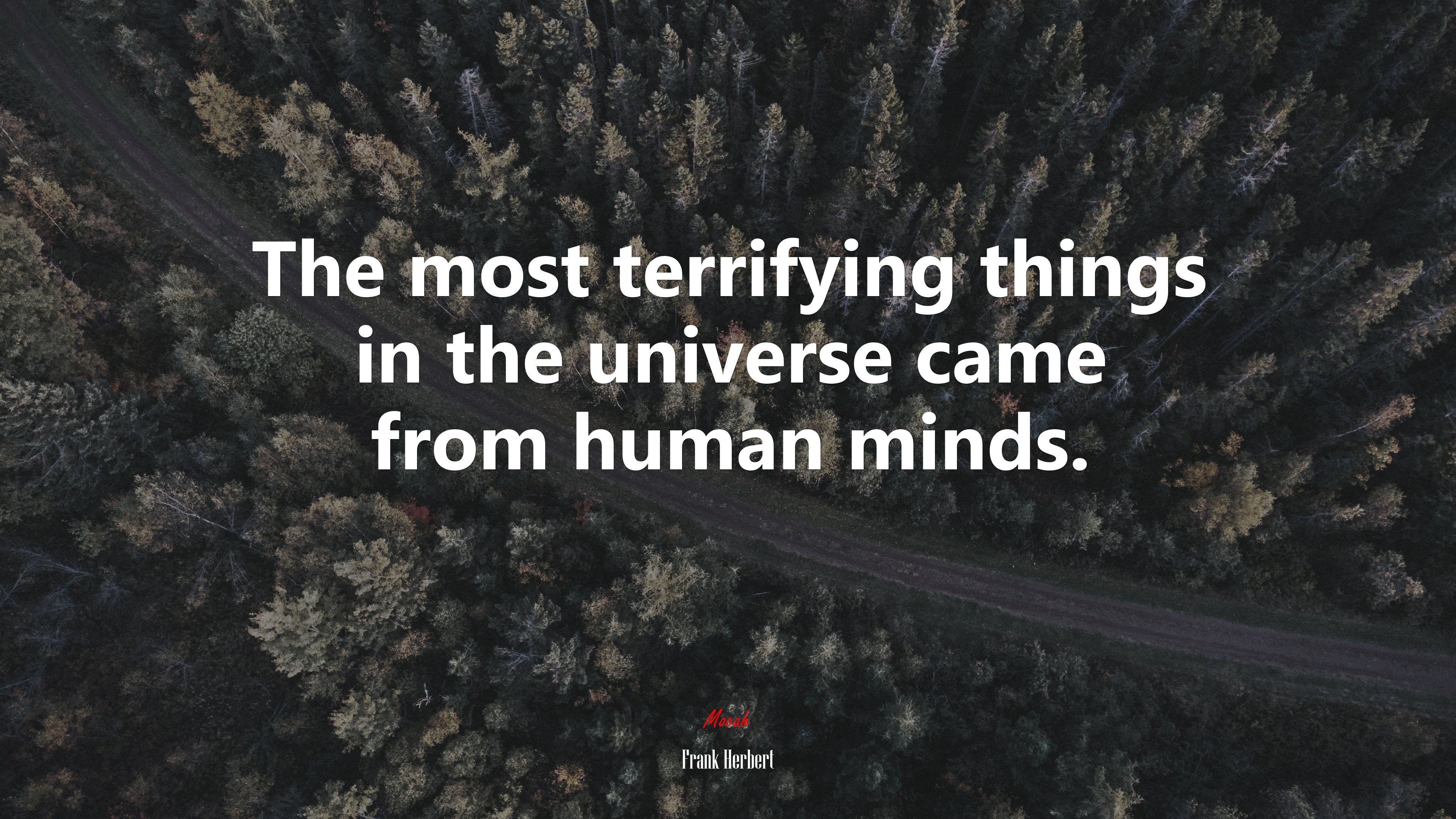 The most terrifying things in the universe came from human minds. | Frank Herbert quote HD Wallpaper