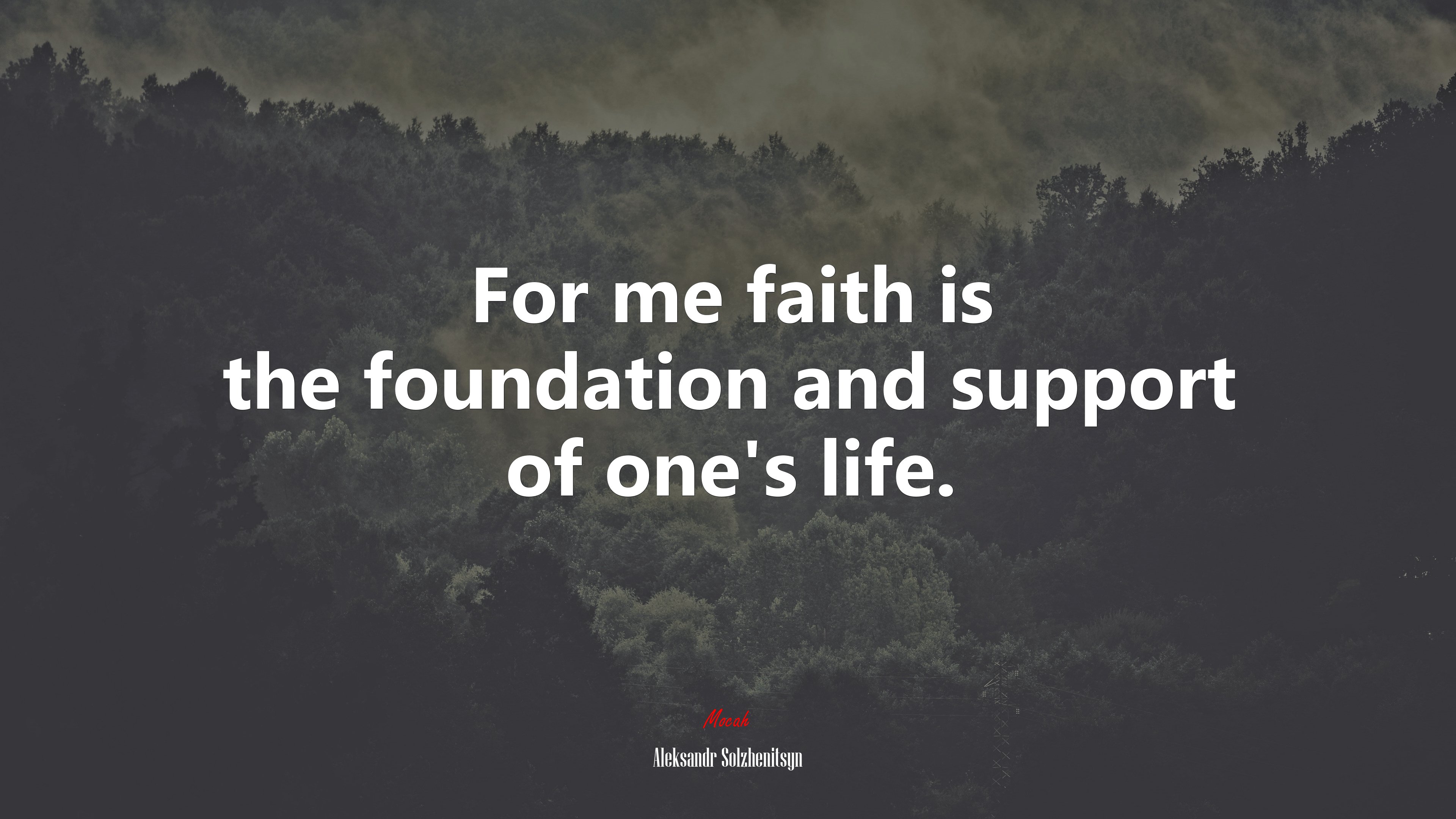For me faith is the foundation and support of one’s life. | Aleksandr Solzhenitsyn quote HD Wallpaper