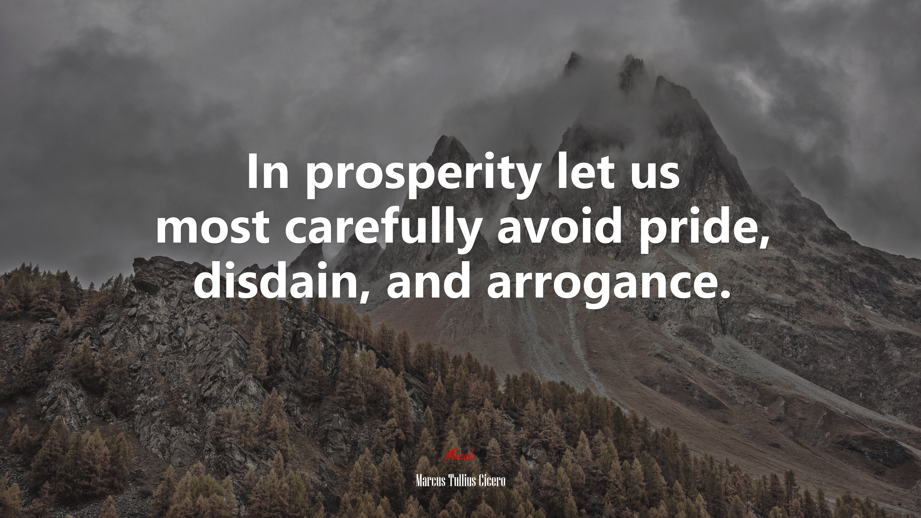 In prosperity let us most carefully avoid pride, disdain, and arrogance. | Marcus Tullius Cicero quote HD Wallpaper