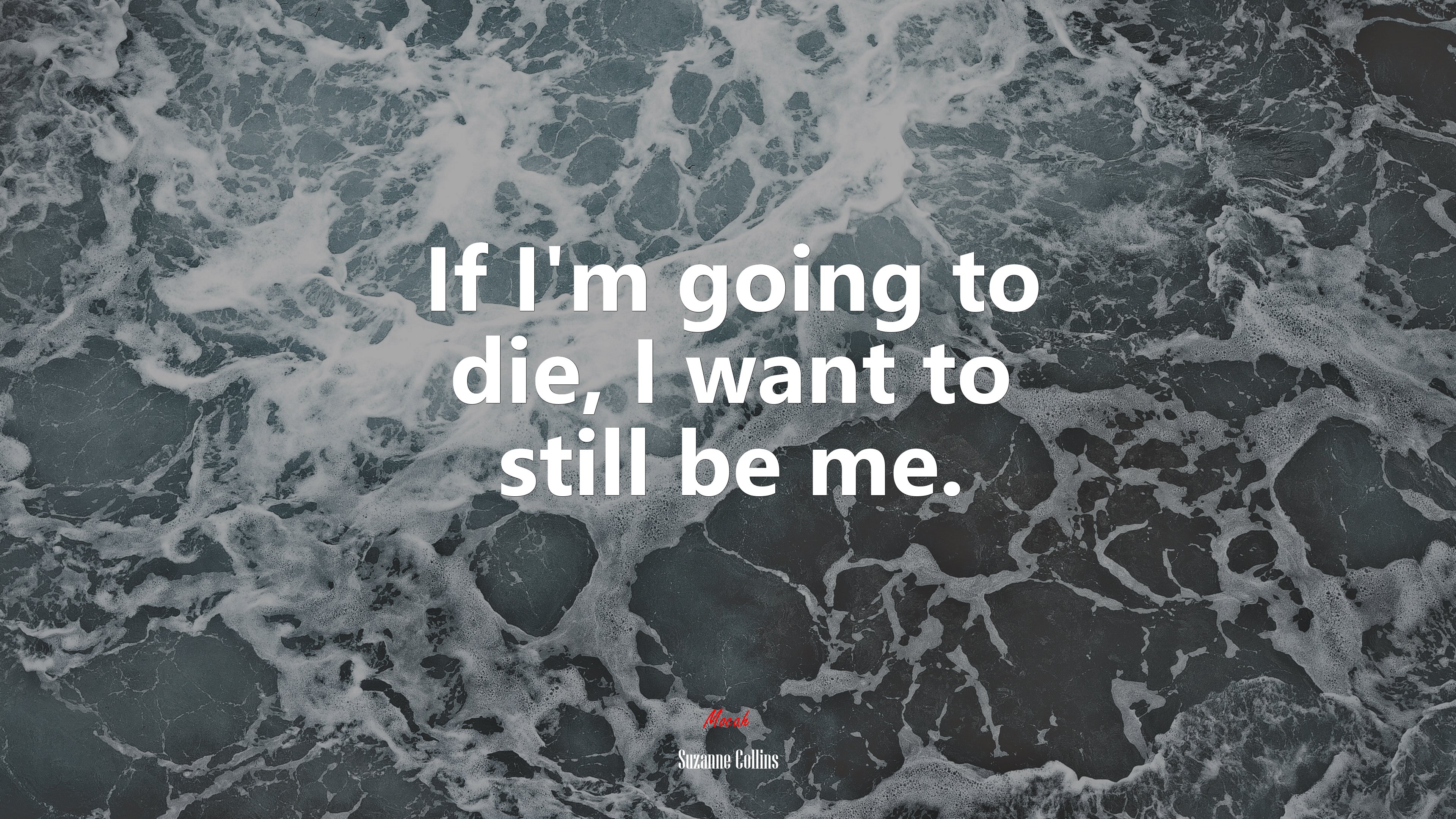 If I’m going to die, I want to still be me. | Suzanne Collins quote HD Wallpaper