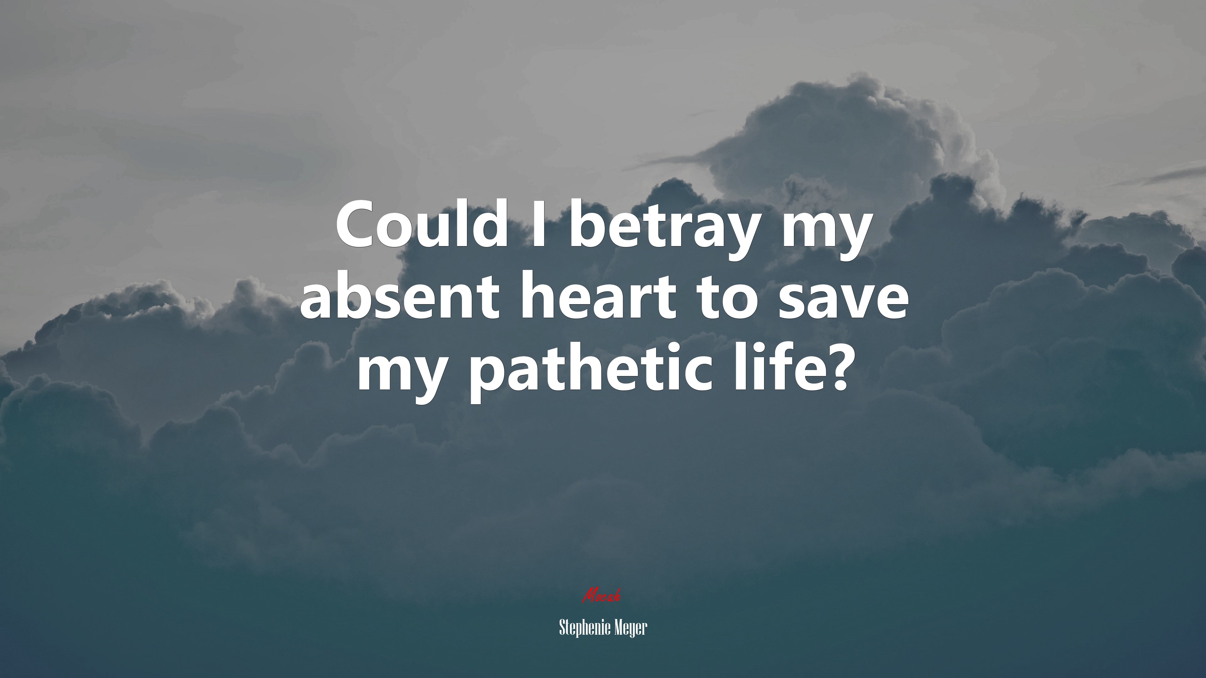 Could I betray my absent heart to save my pathetic life? | Stephenie Meyer quote HD Wallpaper