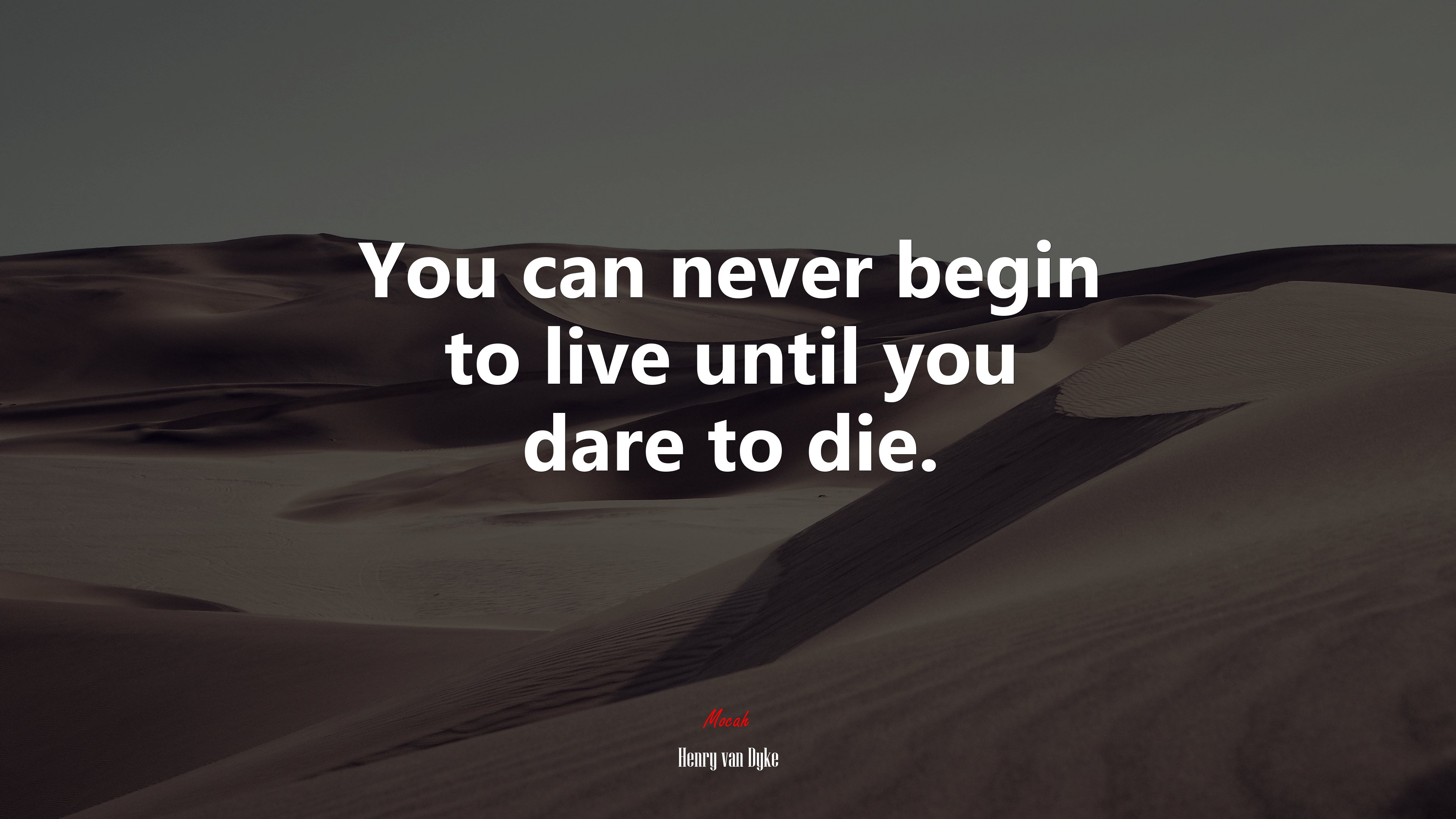 You can never begin to live until you dare to die. | Henry van Dyke quote HD Wallpaper