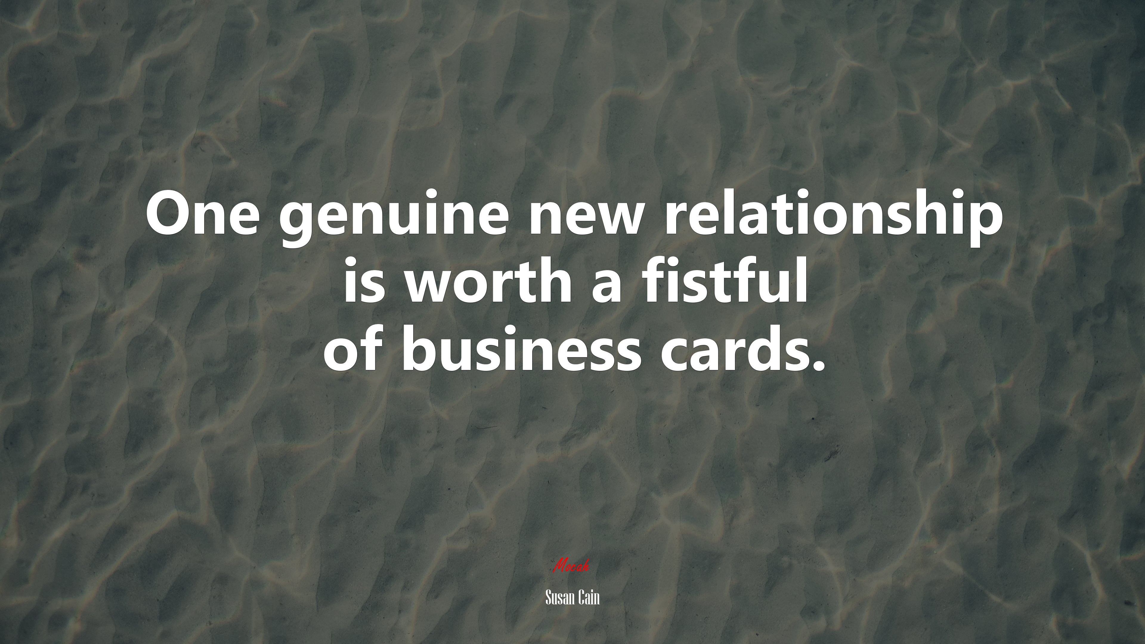 One genuine new relationship is worth a fistful of business cards. | Susan Cain quote HD Wallpaper