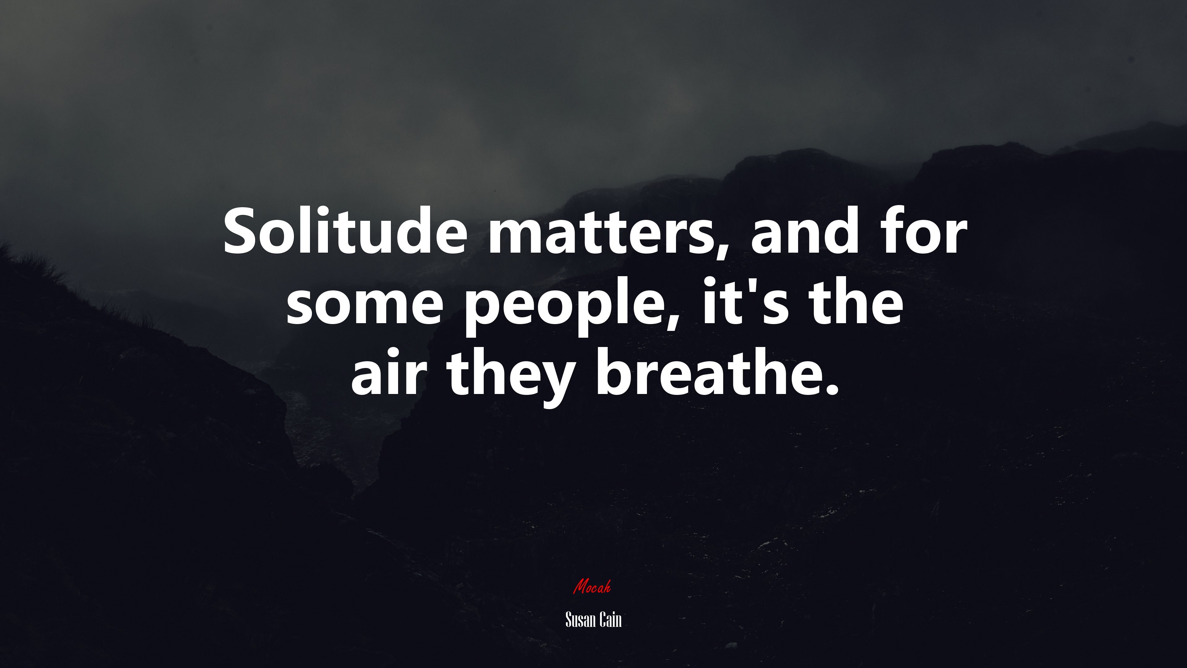 Solitude matters, and for some people, it’s the air they breathe. | Susan Cain quote HD Wallpaper