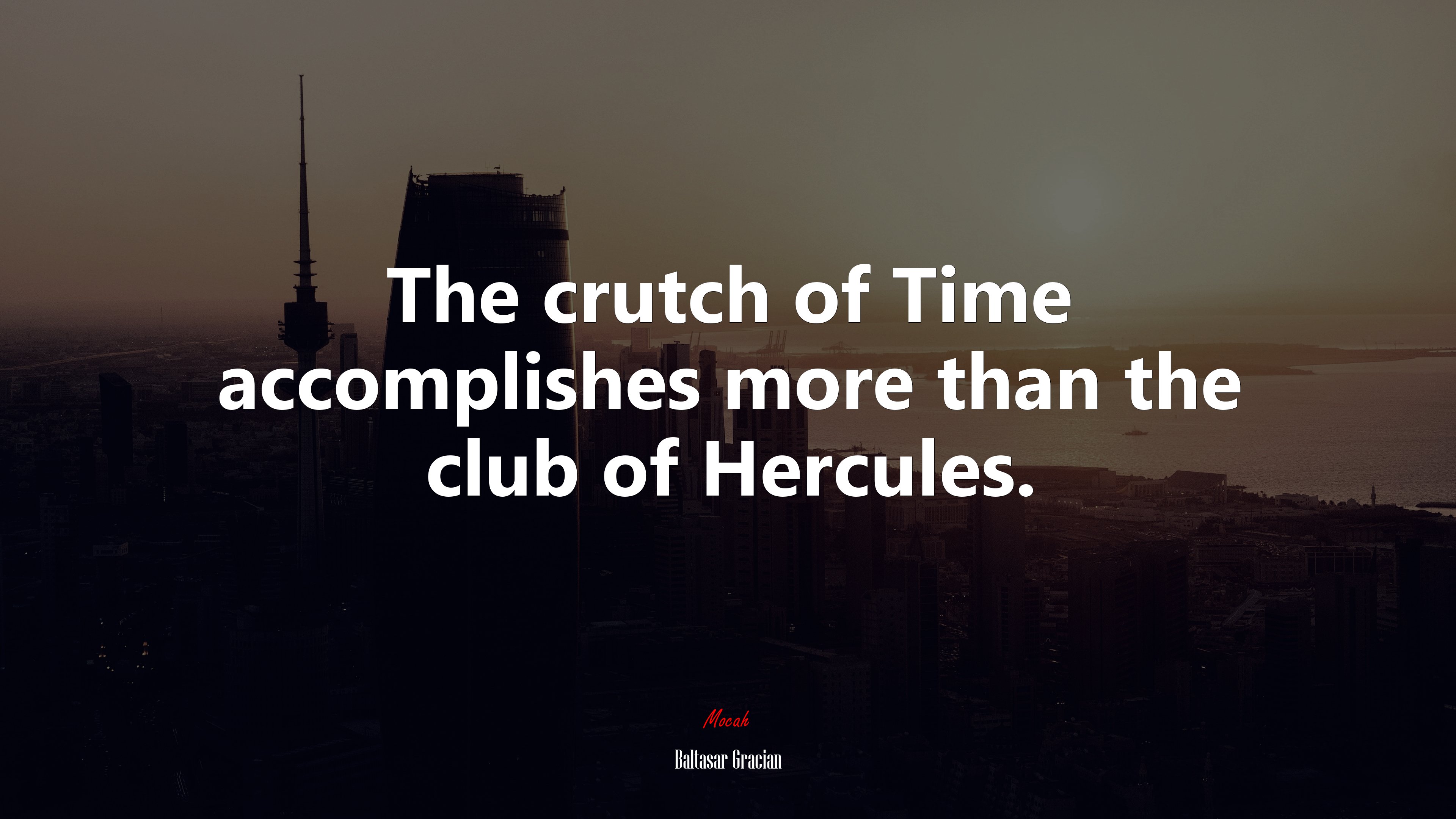 The crutch of Time accomplishes more than the club of Hercules. | Baltasar Gracián quote HD Wallpaper