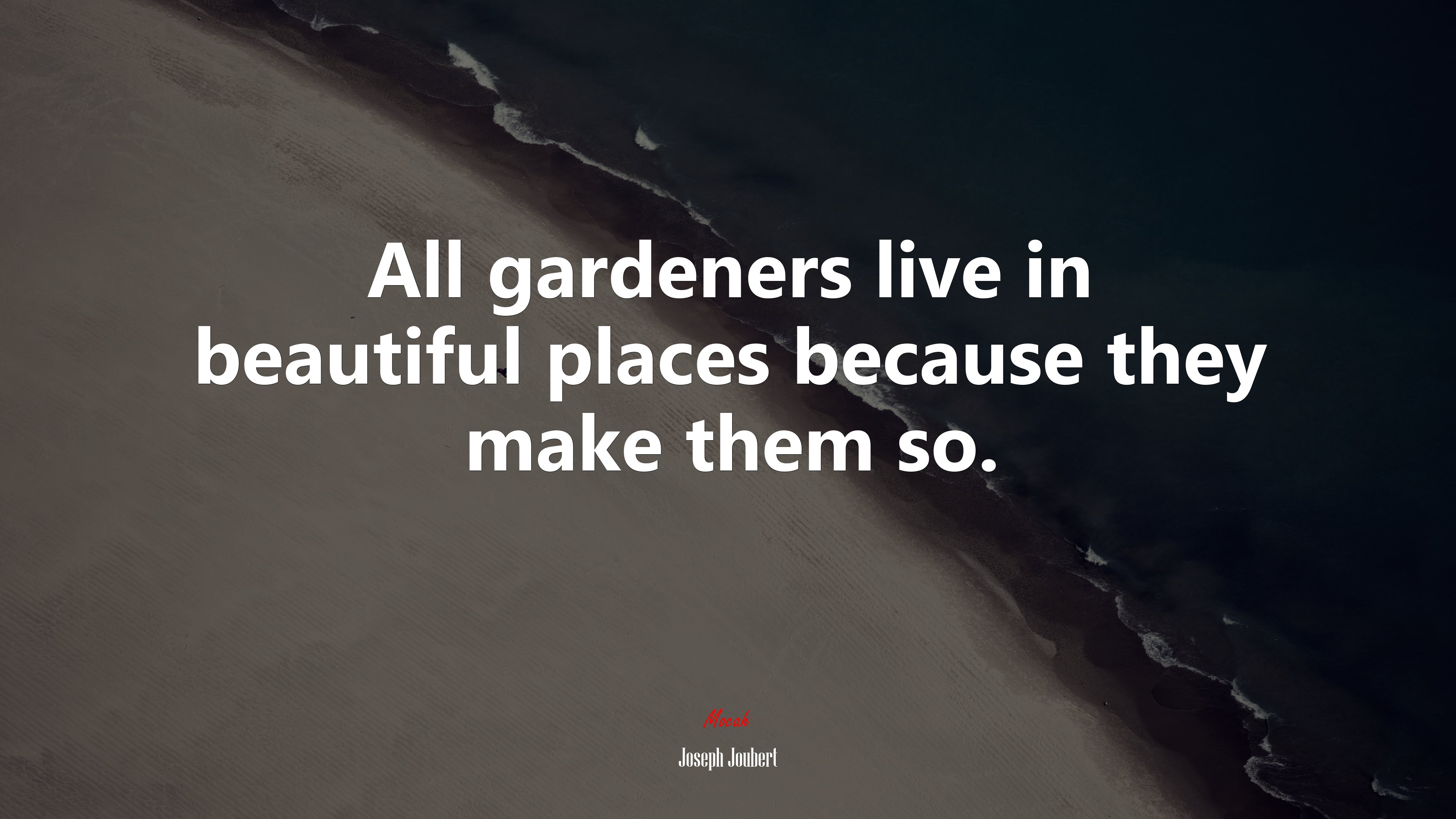 All gardeners live in beautiful places because they make them so. | Joseph Joubert quote HD Wallpaper