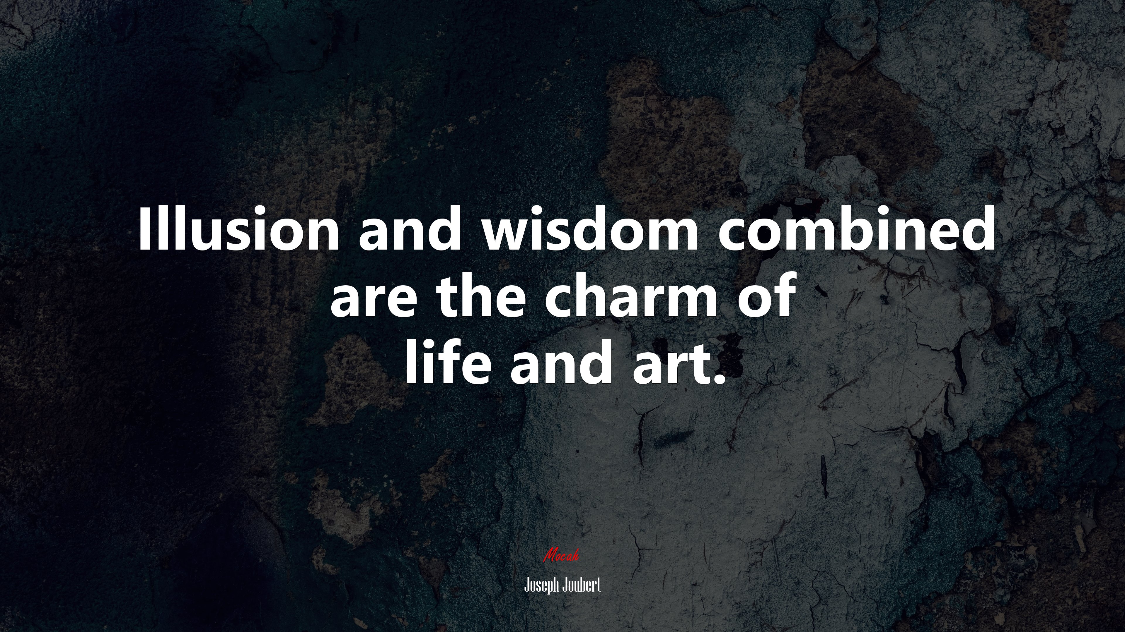 Illusion and wisdom combined are the charm of life and art. | Joseph Joubert quote HD Wallpaper