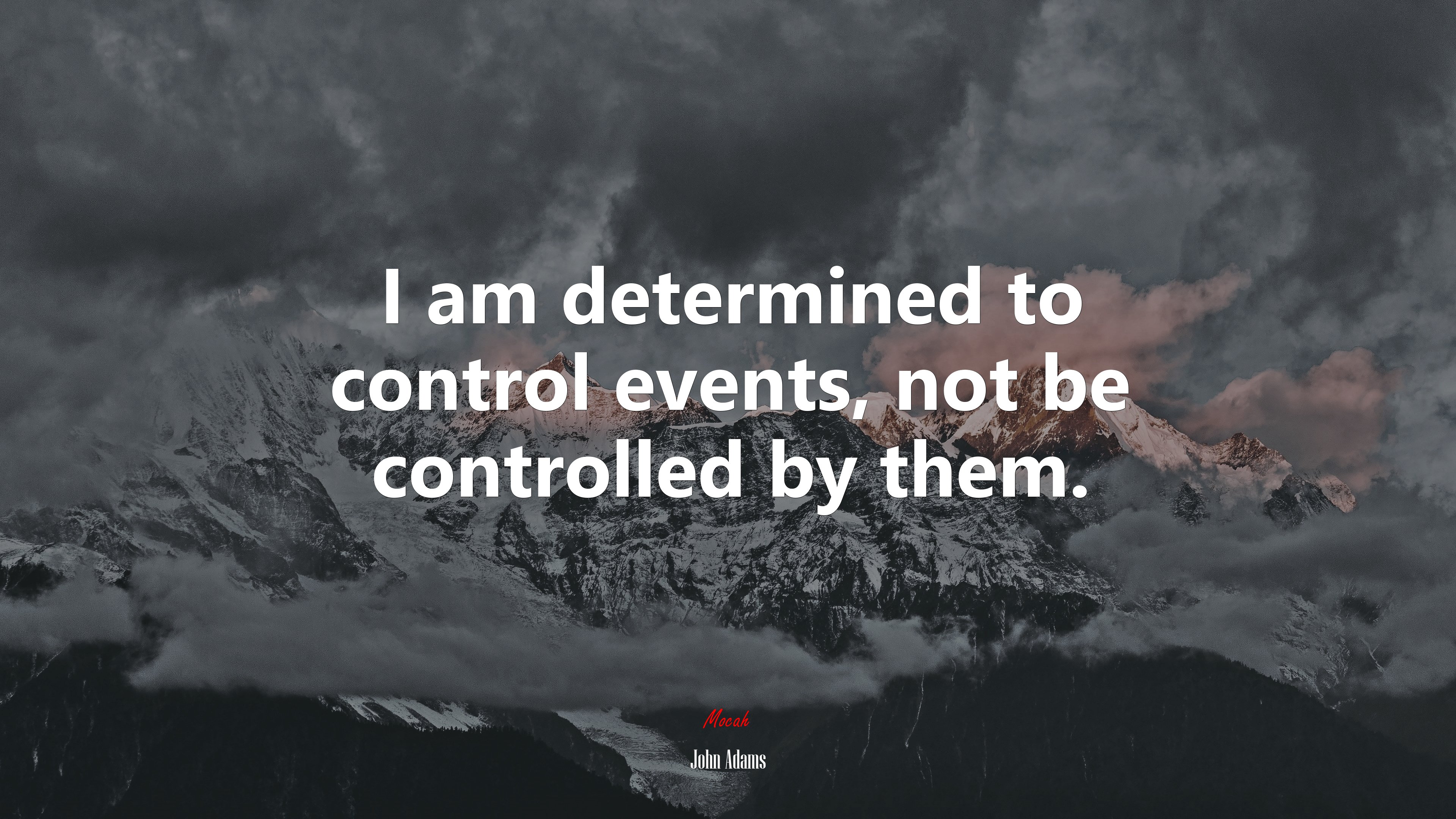 I am determined to control events, not be controlled by them. | John Adams quote HD Wallpaper