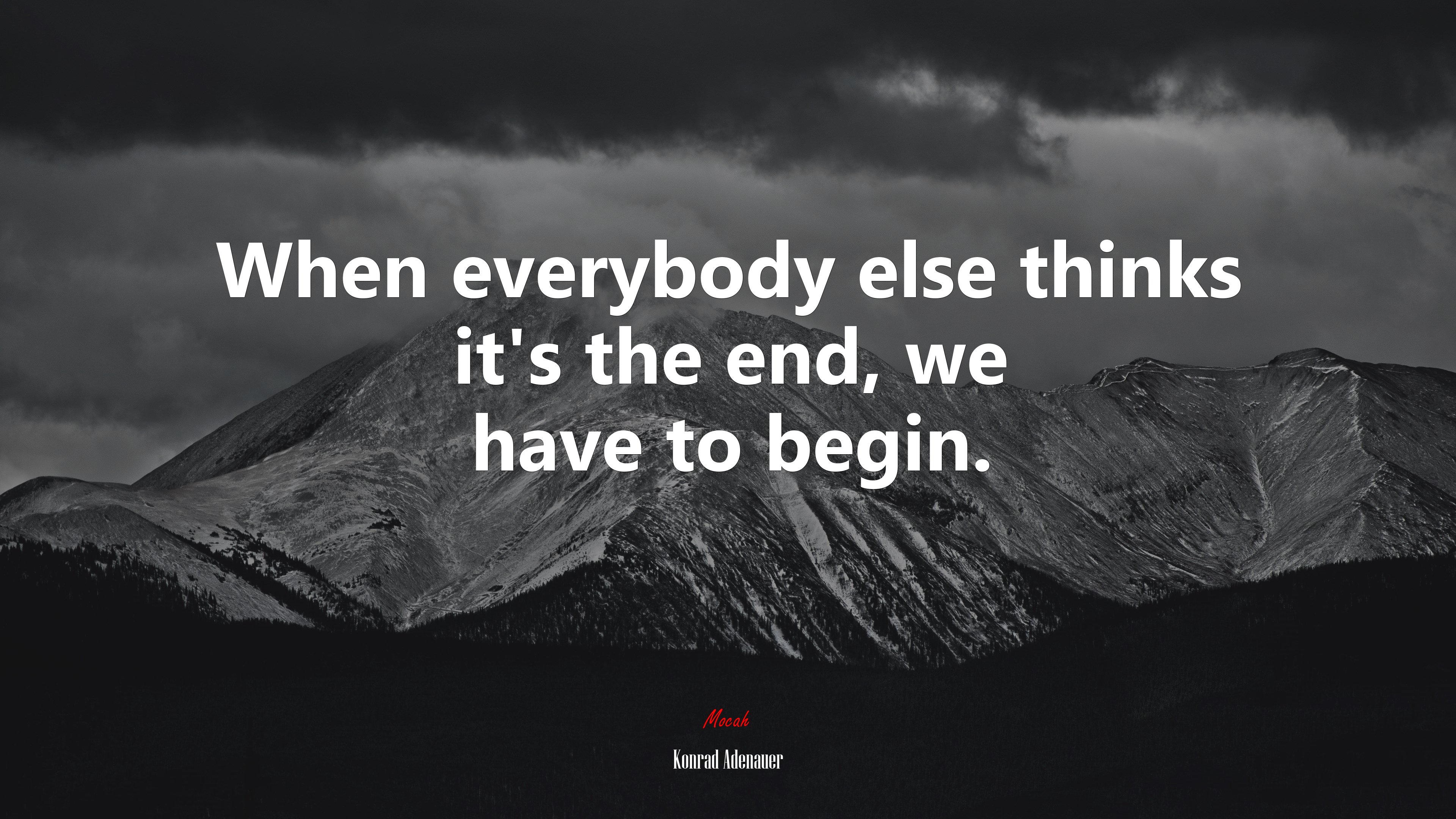 When everybody else thinks it’s the end, we have to begin. | Konrad Adenauer quote HD Wallpaper