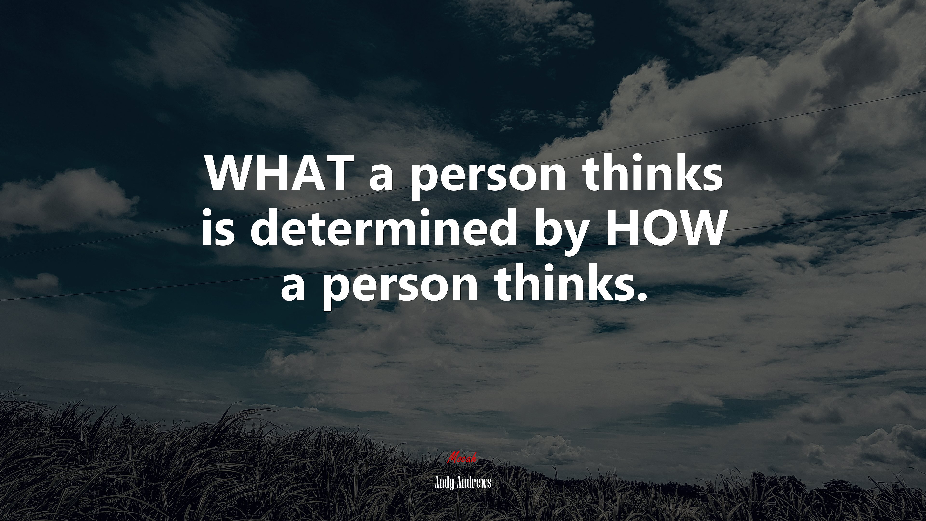 WHAT a person thinks is determined by HOW a person thinks. | Andy Andrews quote HD Wallpaper