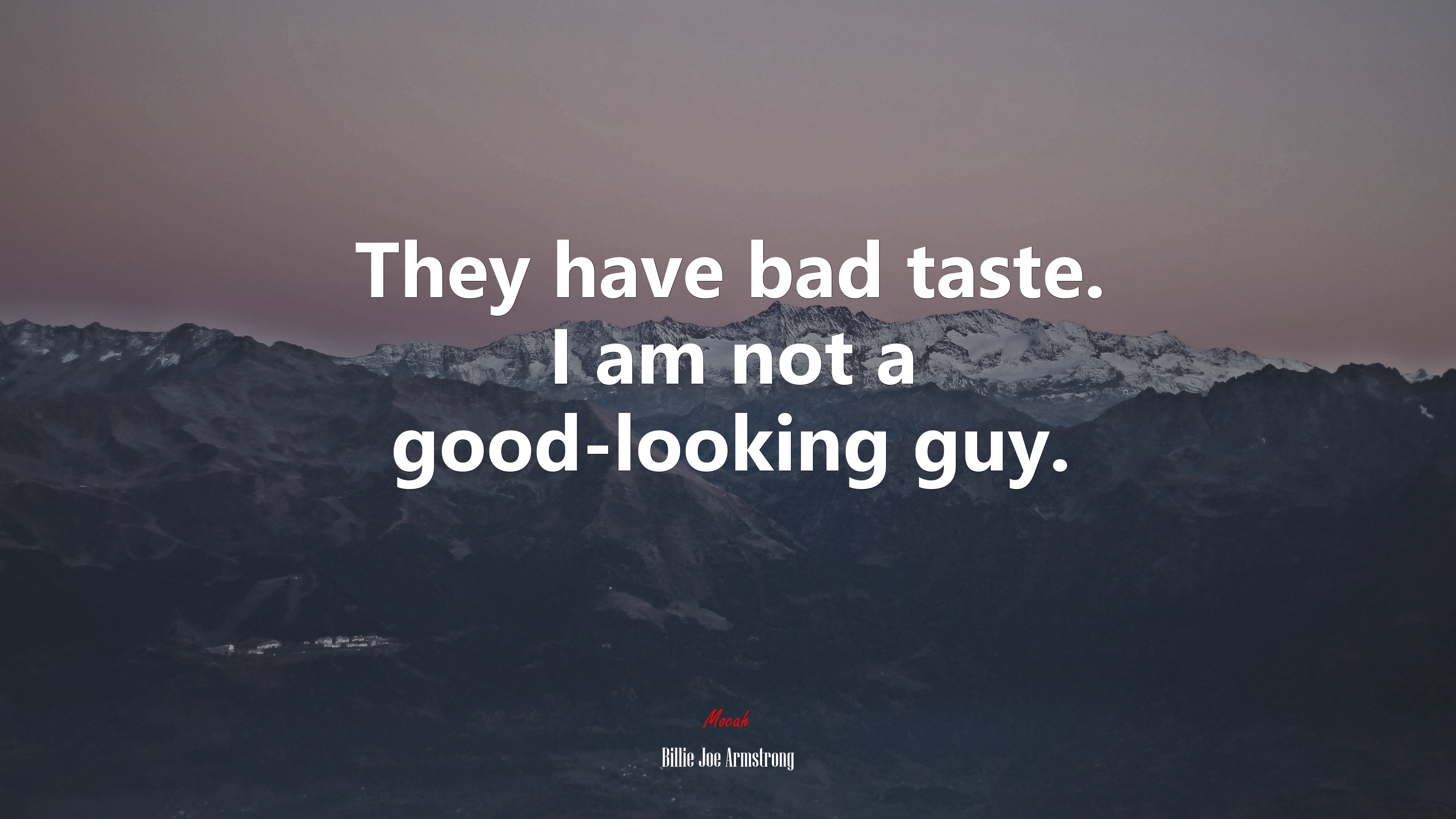 They have bad taste. I am not a good-looking guy. | Billie Joe Armstrong quote HD Wallpaper