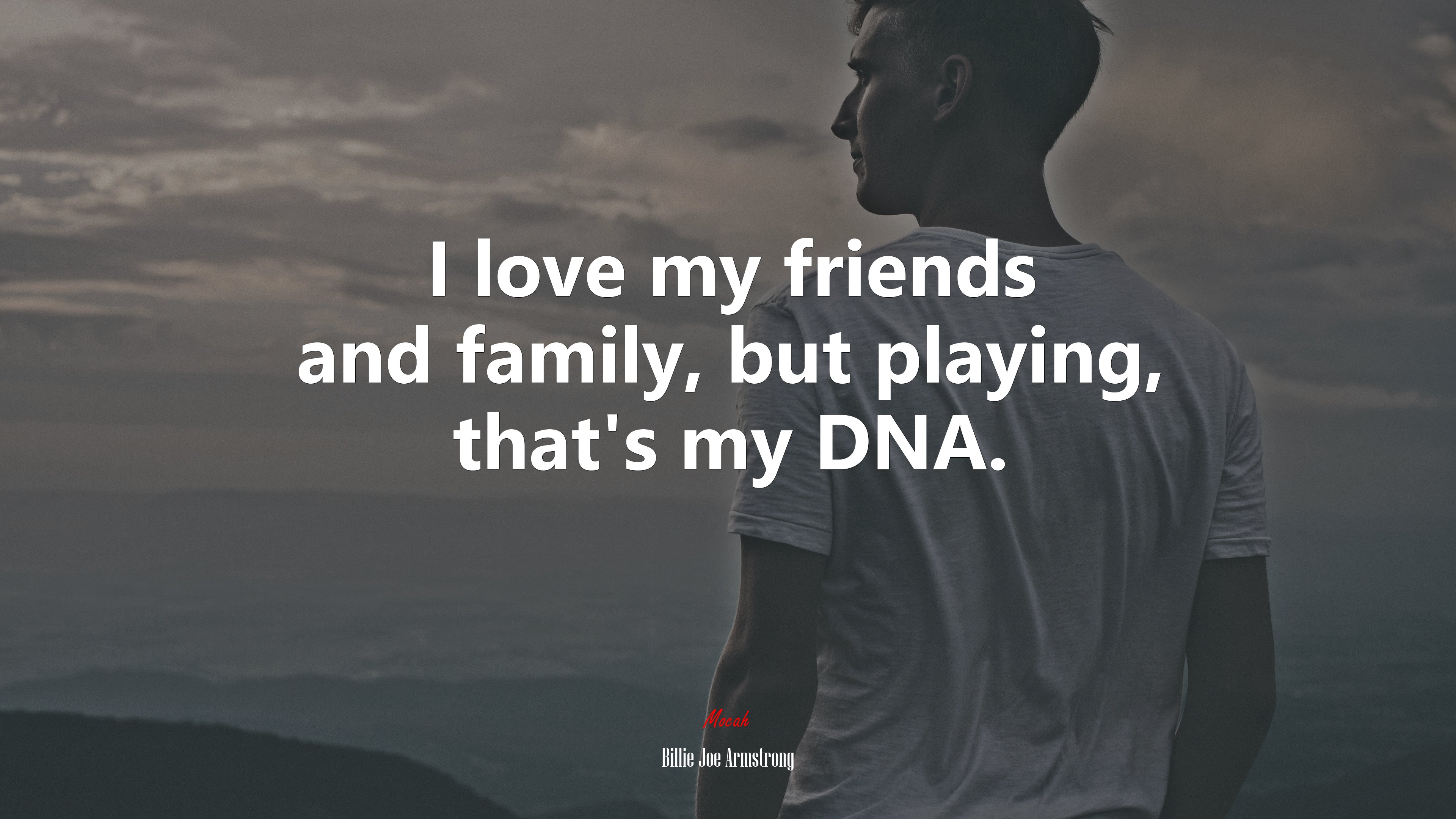 I love my friends and family, but playing, that’s my DNA. | Billie Joe Armstrong quote HD Wallpaper