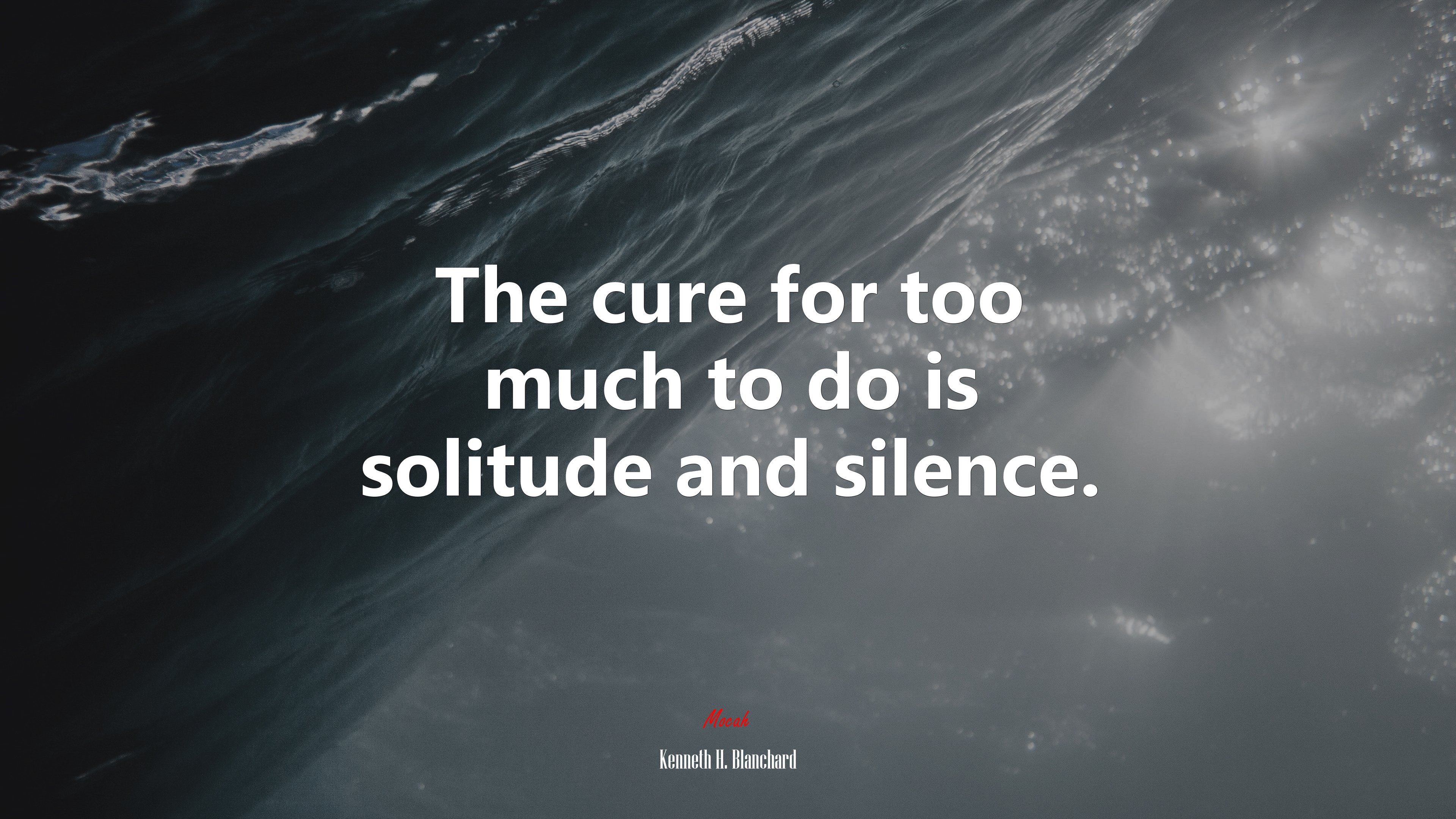 The cure for too much to do is solitude and silence. | Kenneth H. Blanchard quote HD Wallpaper