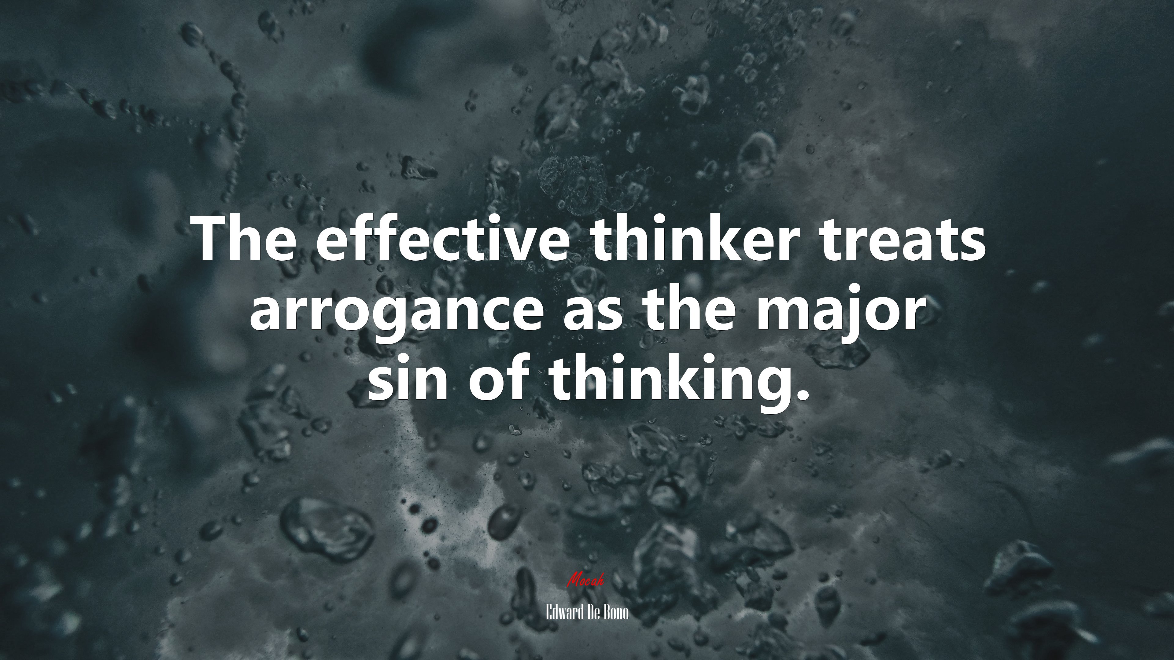 The effective thinker treats arrogance as the major sin of thinking. | Edward De Bono quote HD Wallpaper