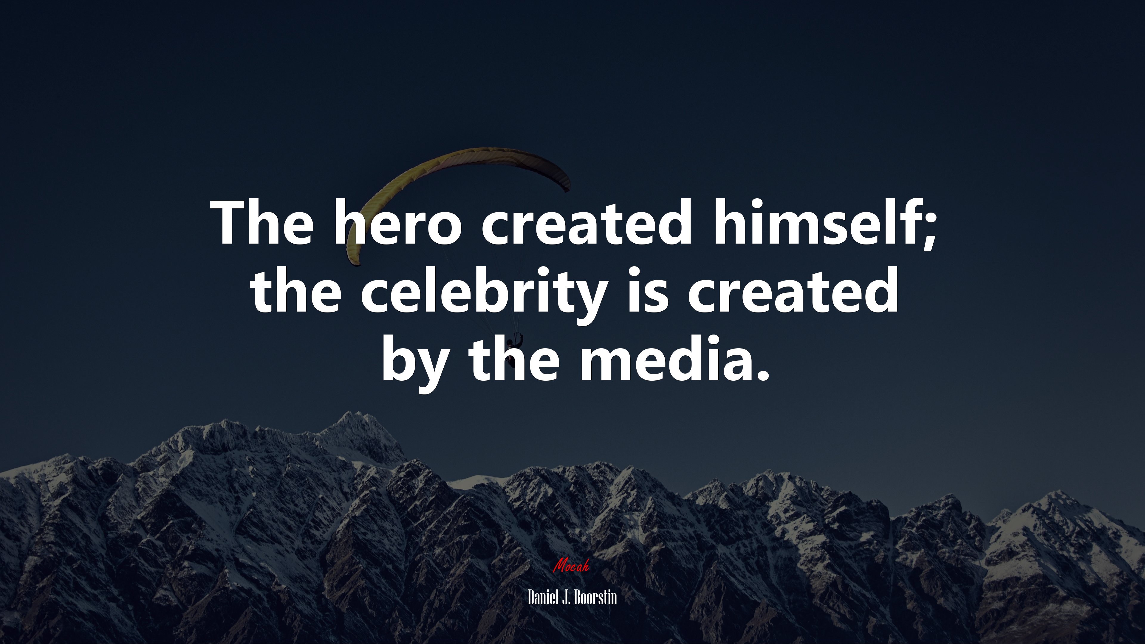 The hero created himself; the celebrity is created by the media. | Daniel J. Boorstin quote HD Wallpaper