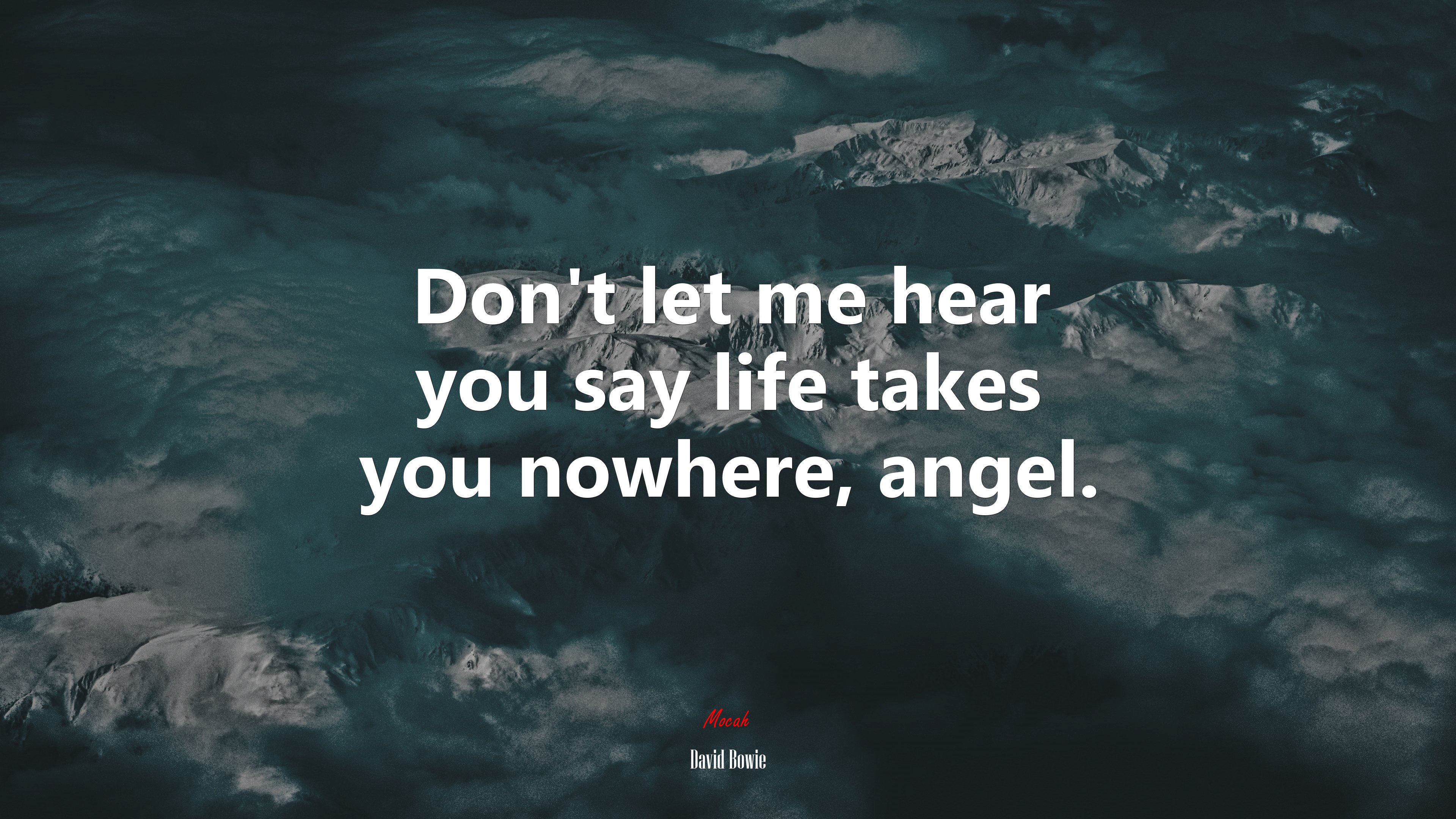 Don’t let me hear you say life takes you nowhere, angel. | David Bowie quote HD Wallpaper