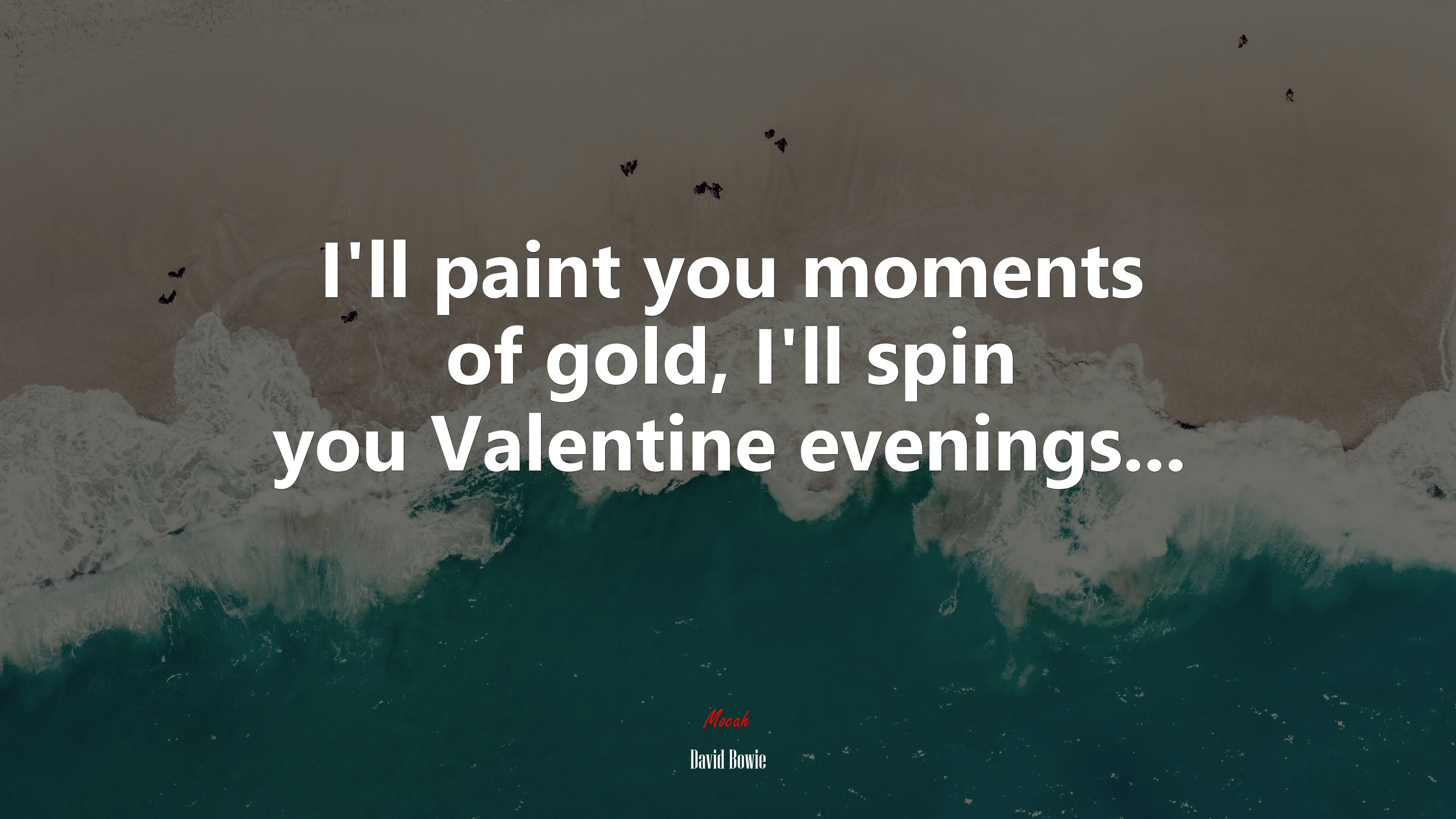 I’ll paint you moments of gold, I’ll spin you Valentine evenings... | David Bowie quote HD Wallpaper