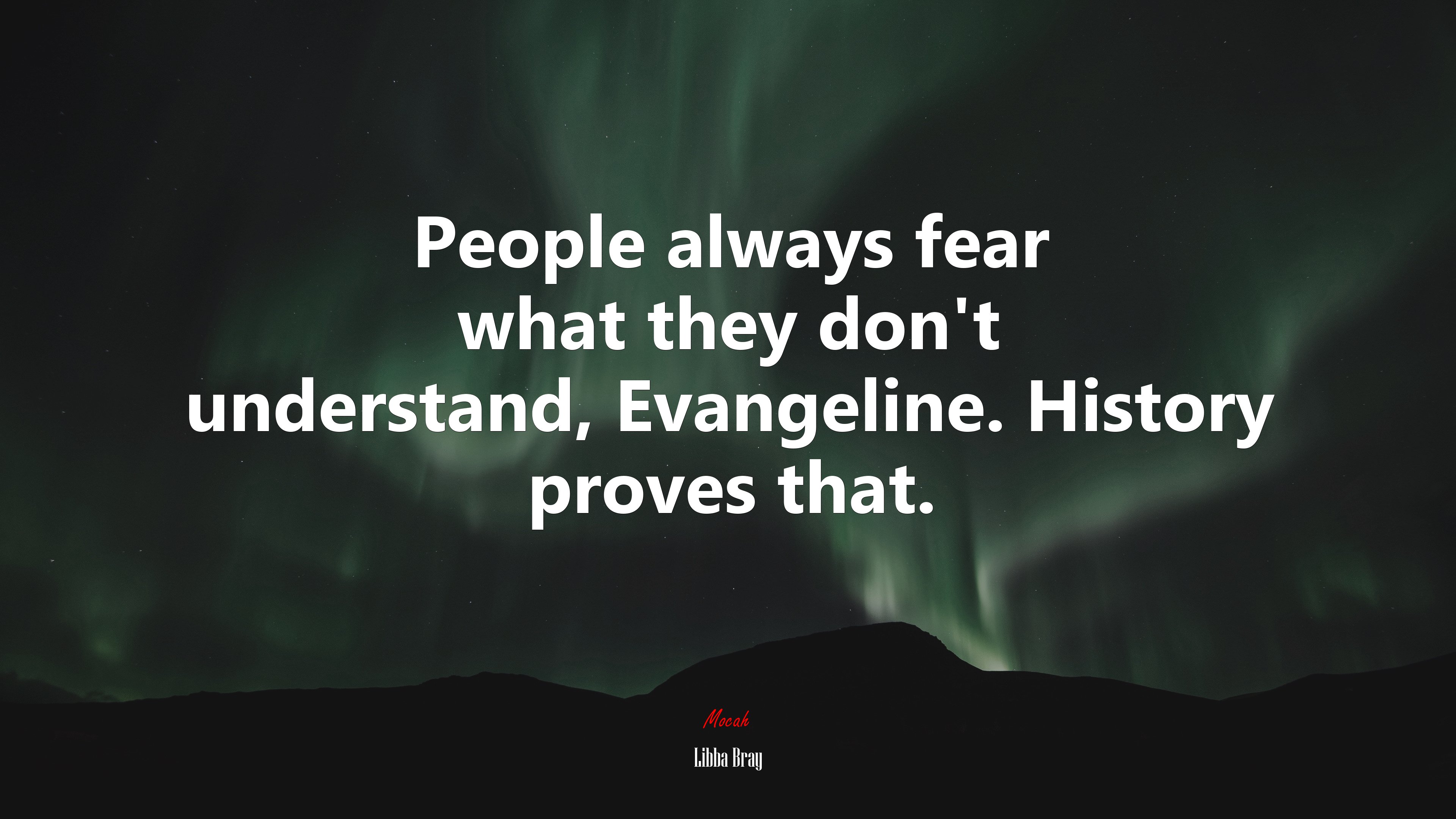 People always fear what they don’t understand, Evangeline. History proves that. | Libba Bray quote HD Wallpaper
