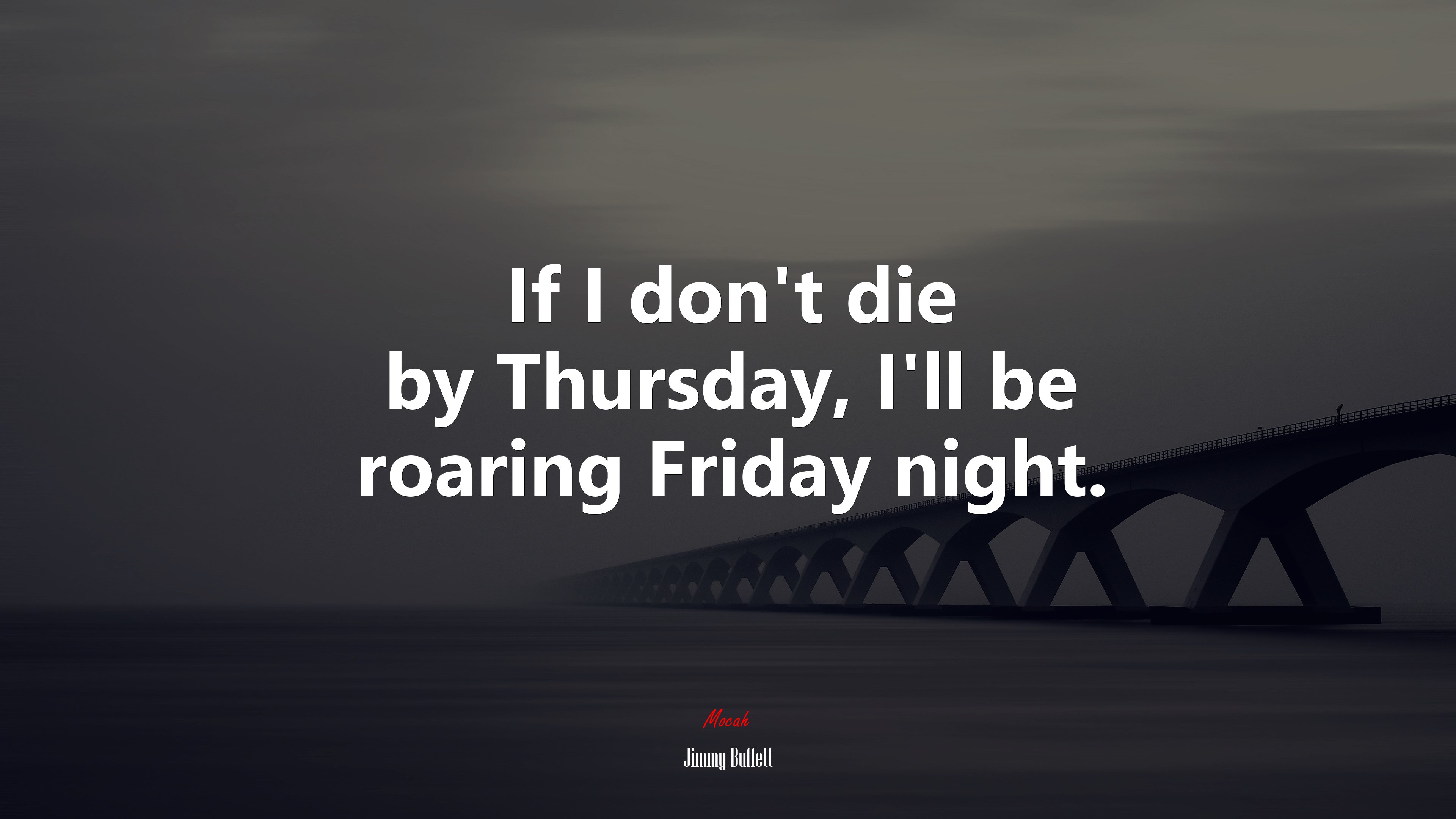If I don’t die by Thursday, I’ll be roaring Friday night. | Jimmy Buffett quote HD Wallpaper