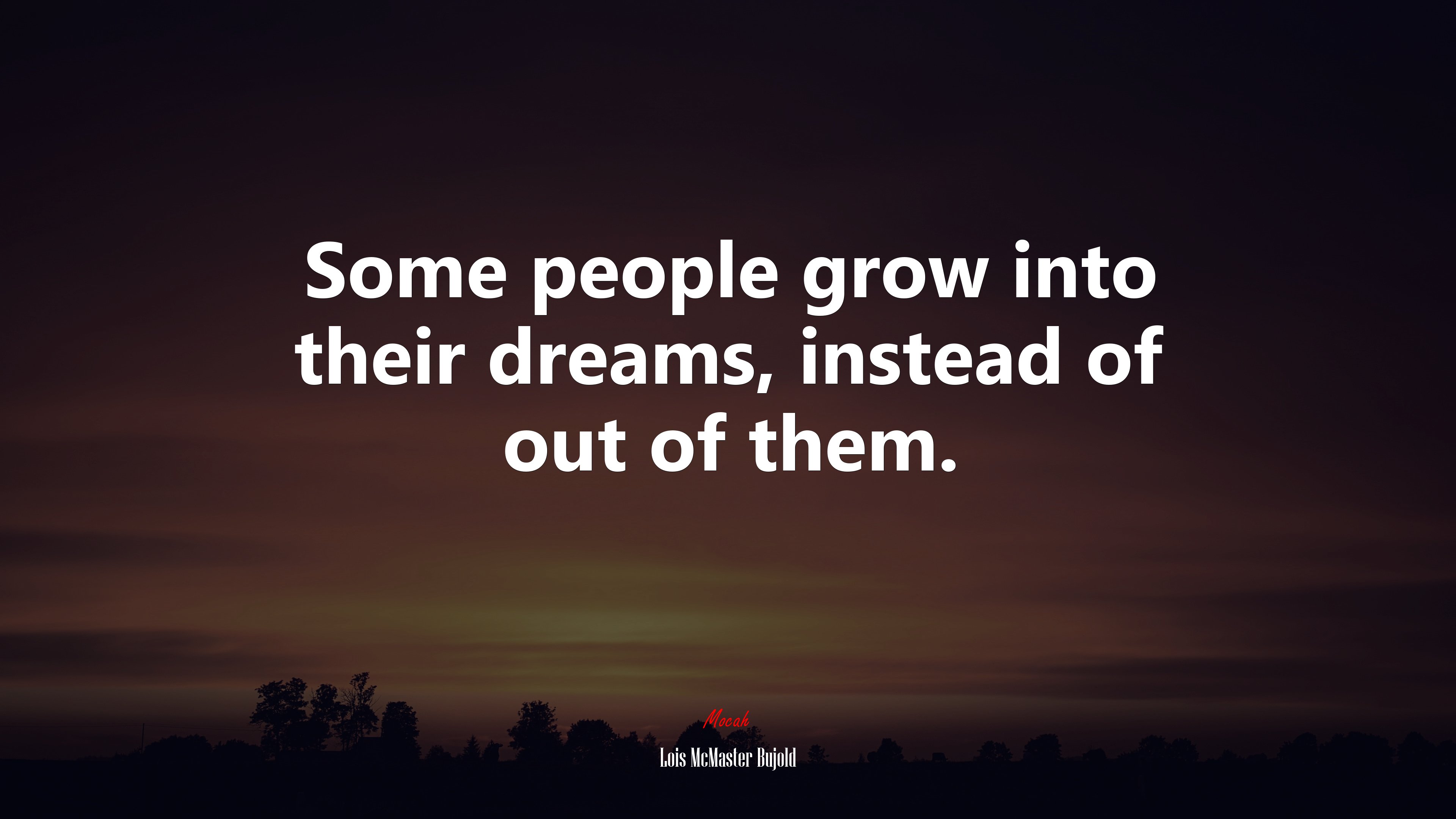 Some people grow into their dreams, instead of out of them. | Lois McMaster Bujold quote HD Wallpaper