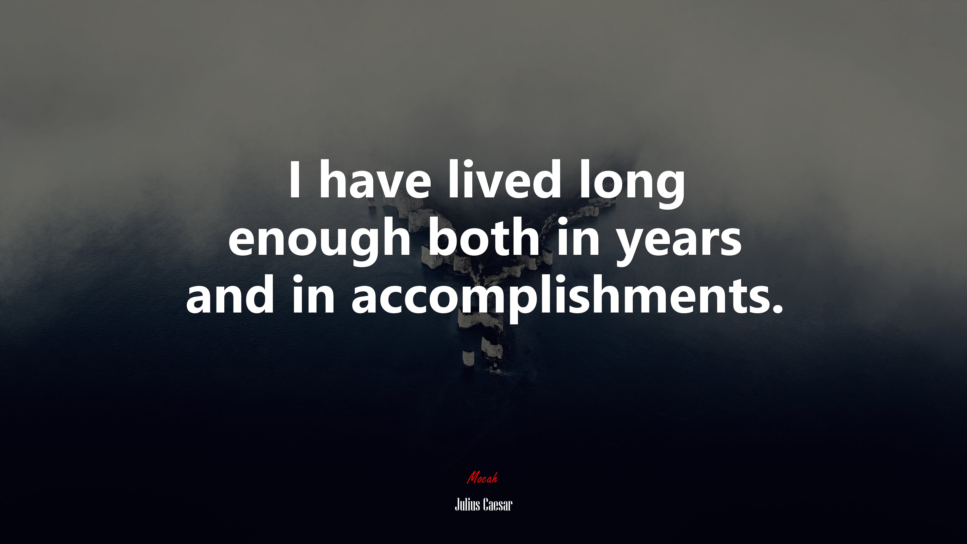 I have lived long enough both in years and in accomplishments. | Julius Caesar quote HD Wallpaper