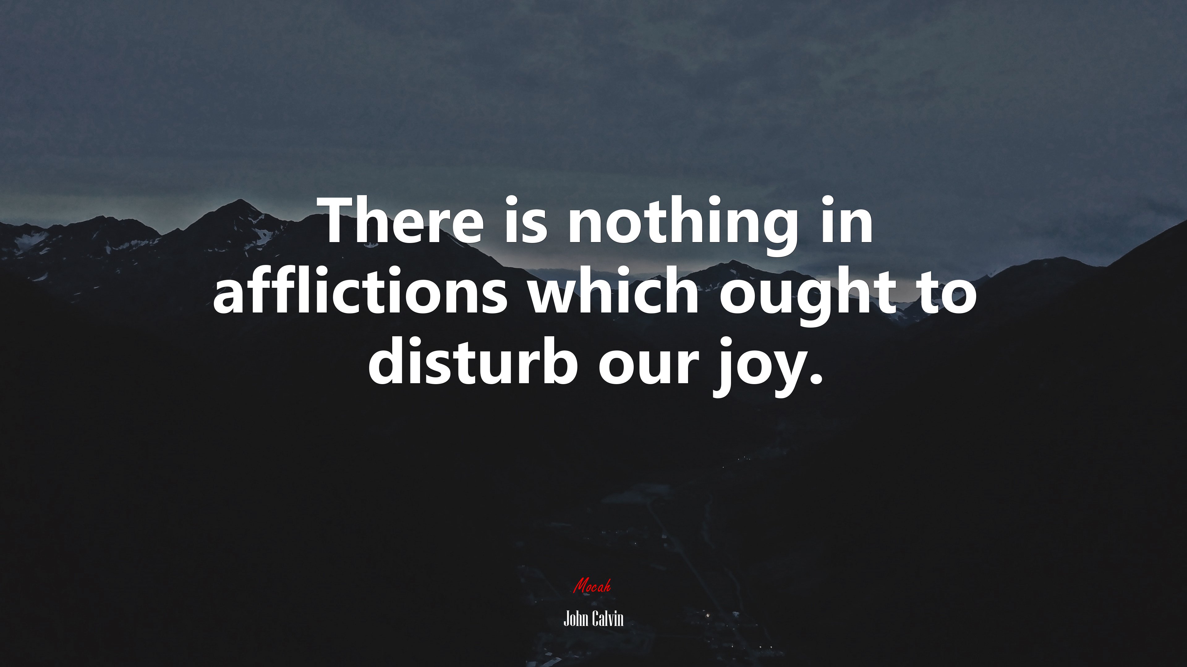 There is nothing in afflictions which ought to disturb our joy. | John Calvin quote HD Wallpaper