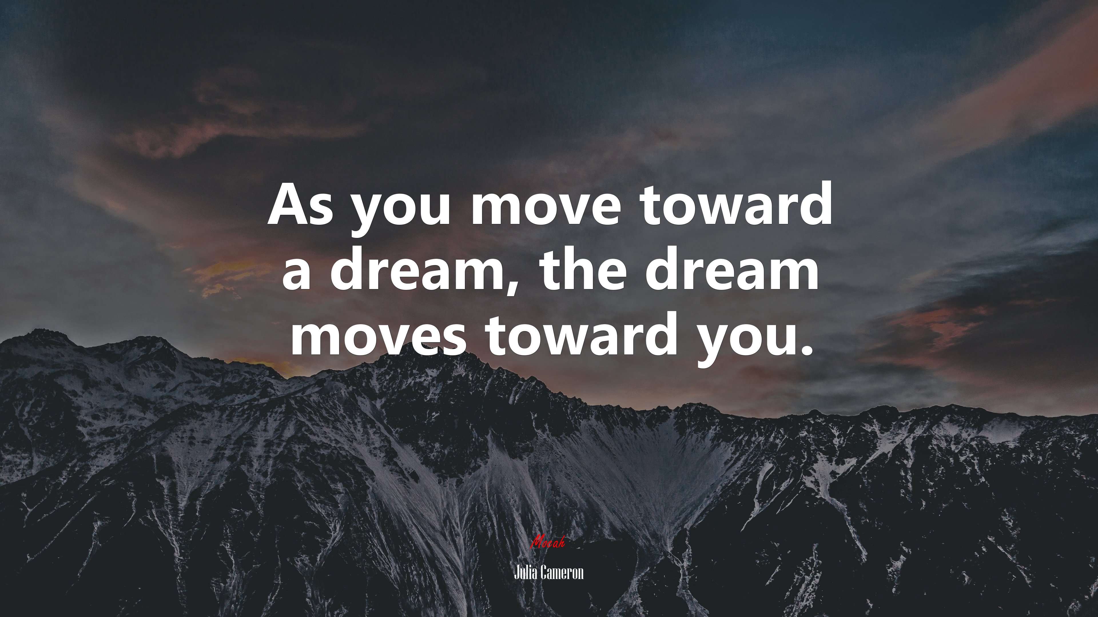 As you move toward a dream, the dream moves toward you. | Julia Cameron quote HD Wallpaper