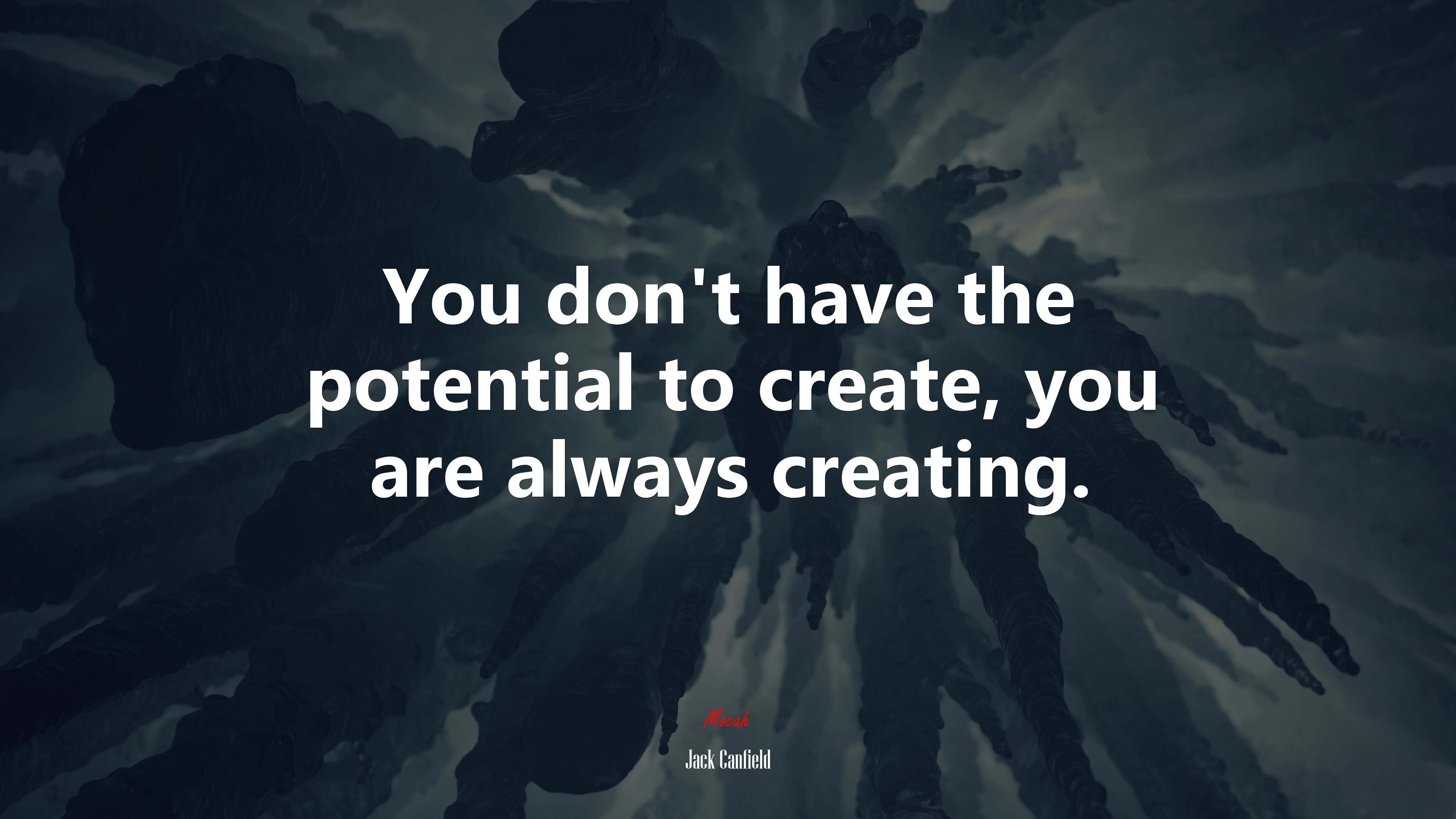 You don’t have the potential to create, you are always creating. | Jack Canfield quote HD Wallpaper