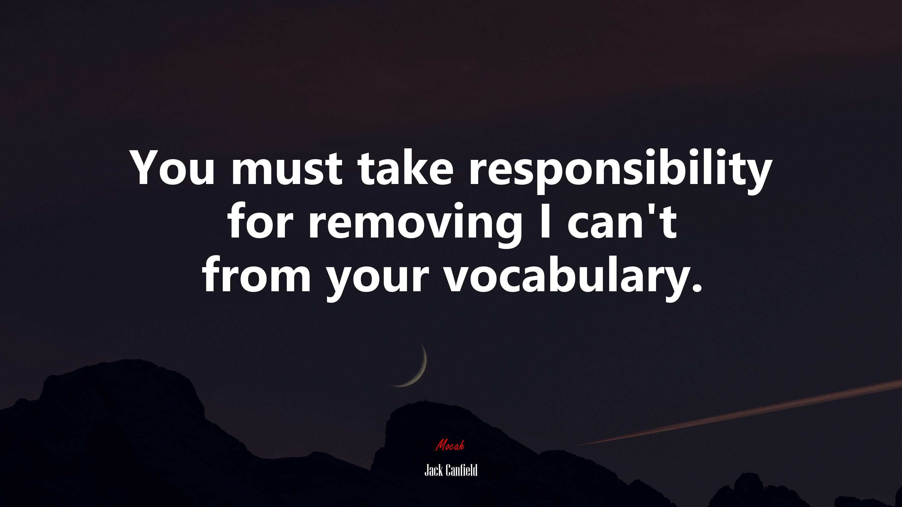 You must take responsibility for removing I can’t from your vocabulary. | Jack Canfield quote HD Wallpaper