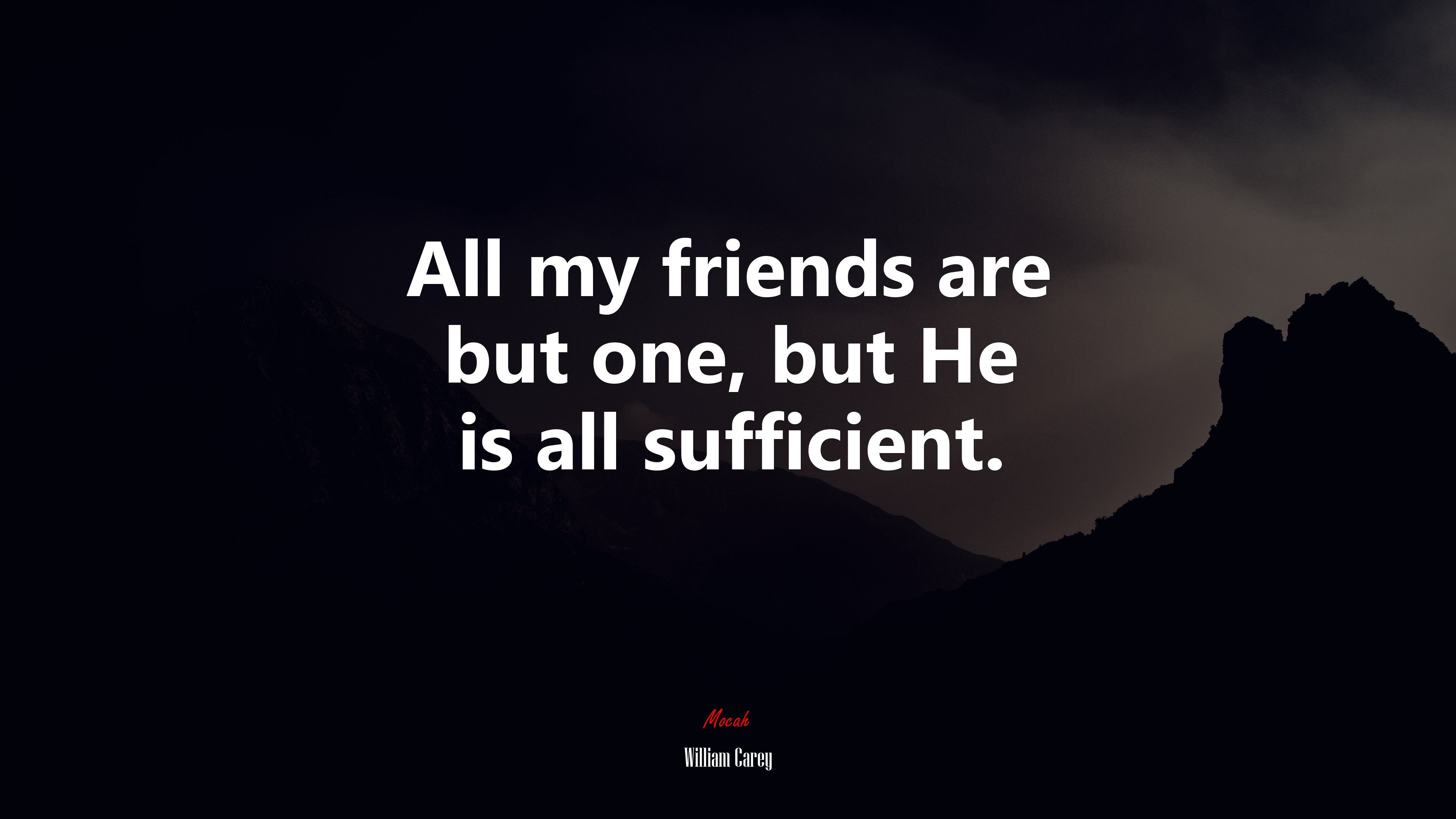 All my friends are but one, but He is all sufficient. | William Carey quote HD Wallpaper