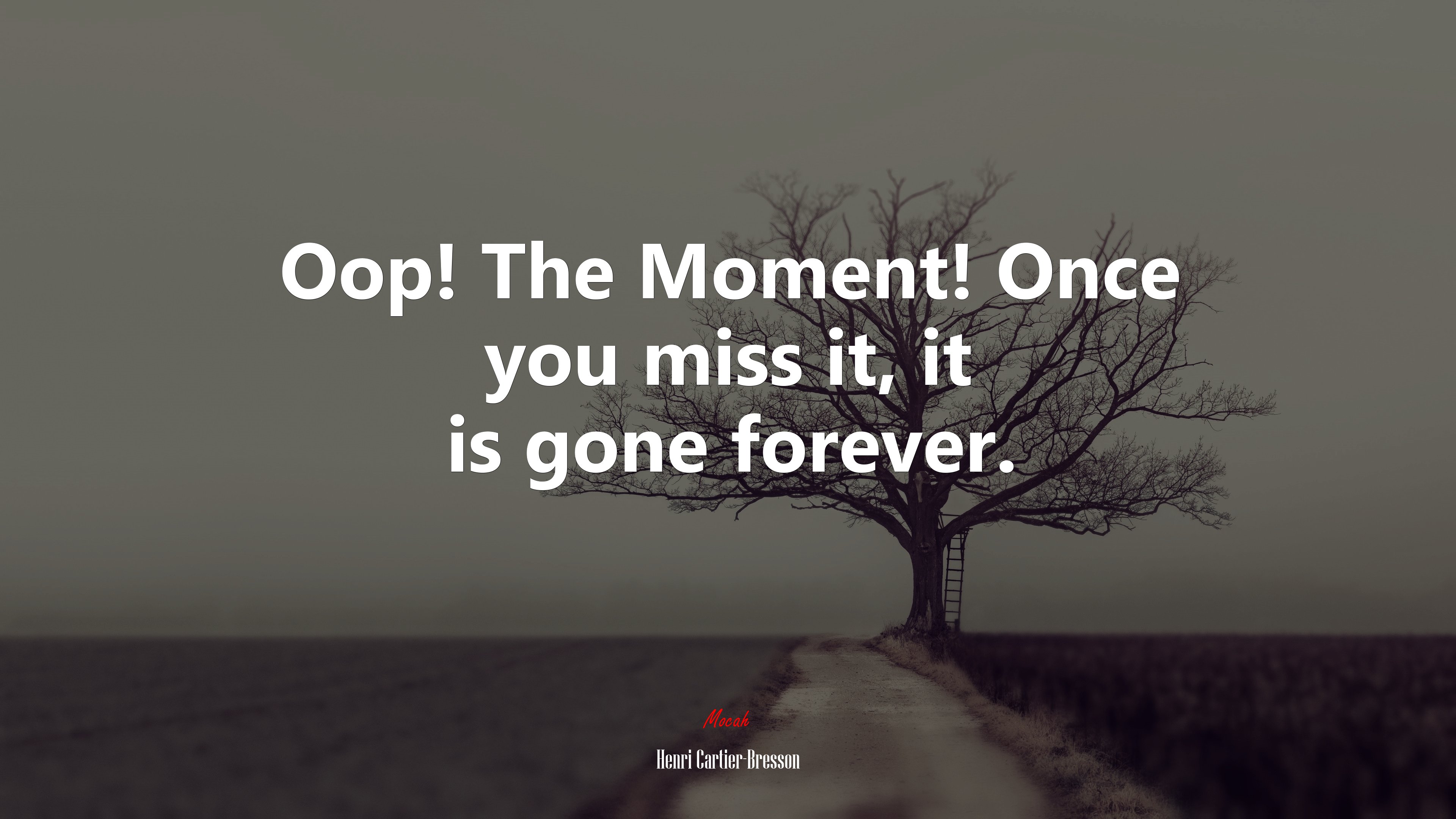 Oop! The Moment! Once you miss it, it is gone forever. | Henri Cartier-Bresson quote HD Wallpaper