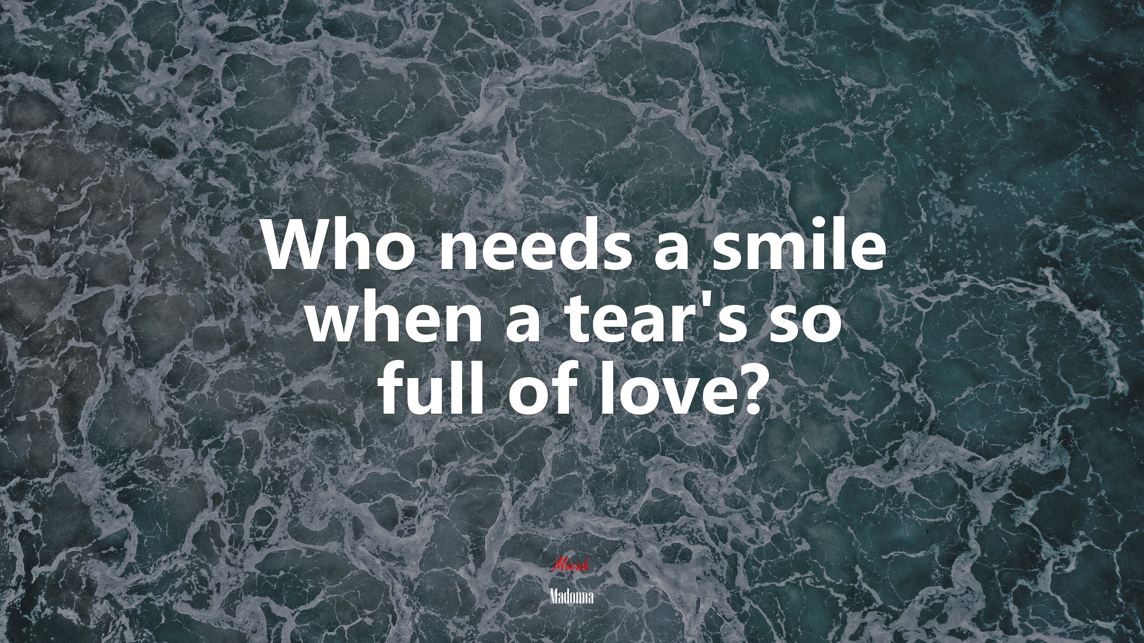 Who needs a smile when a tear’s so full of love? | Madonna quote HD Wallpaper
