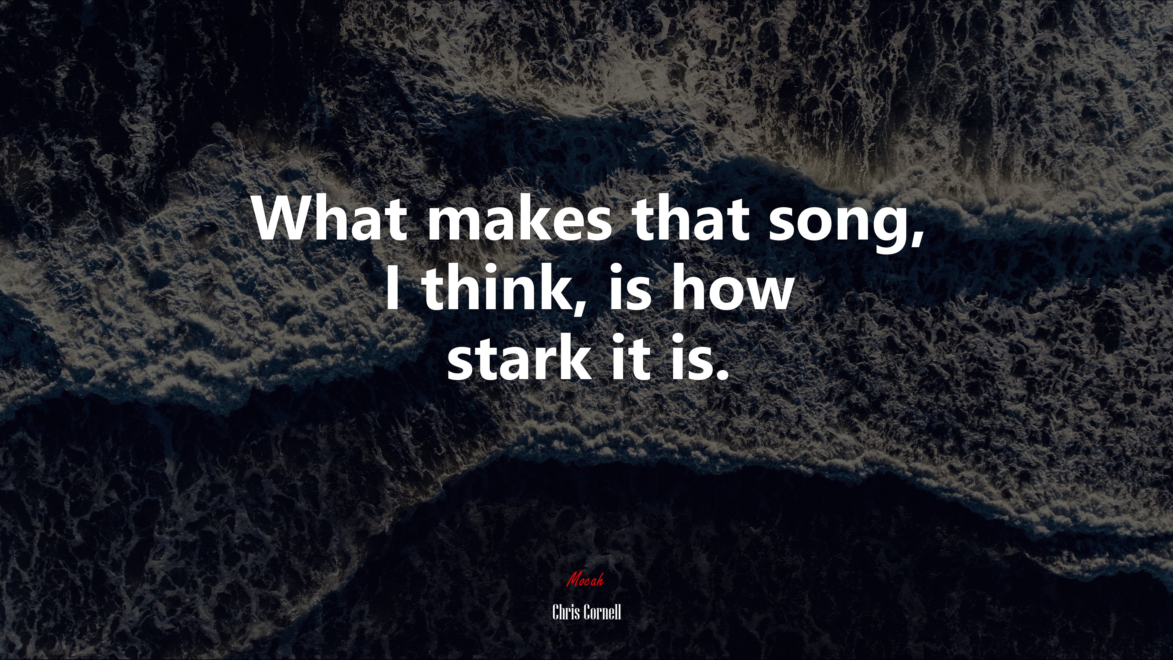 What makes that song, I think, is how stark it is. | Chris Cornell quote HD Wallpaper