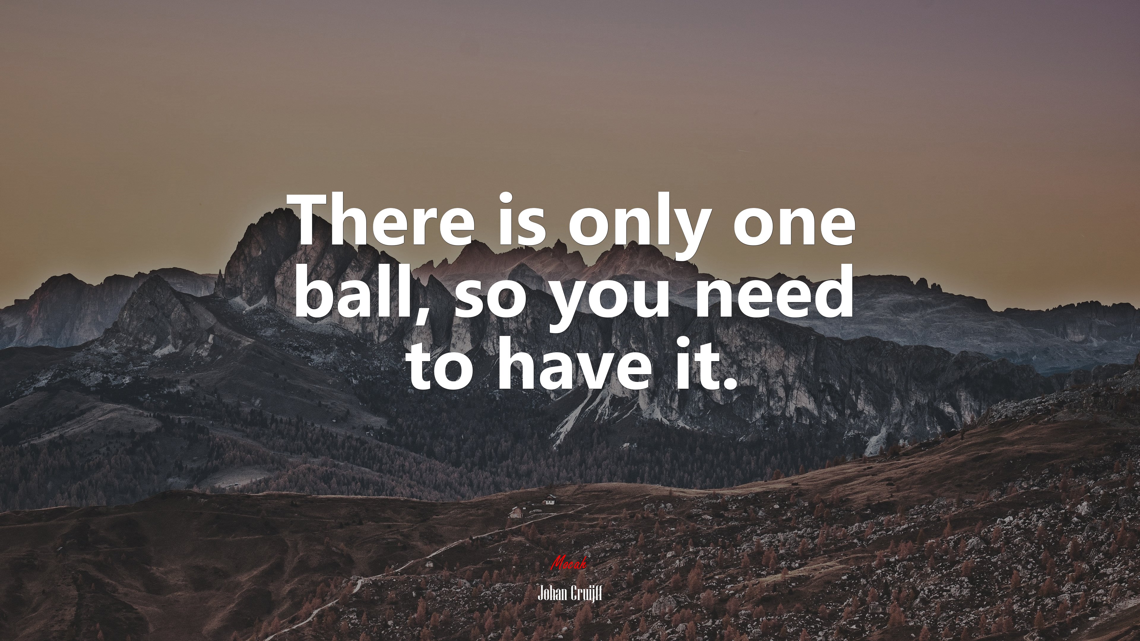 There is only one ball, so you need to have it. | Johan Cruijff quote HD Wallpaper