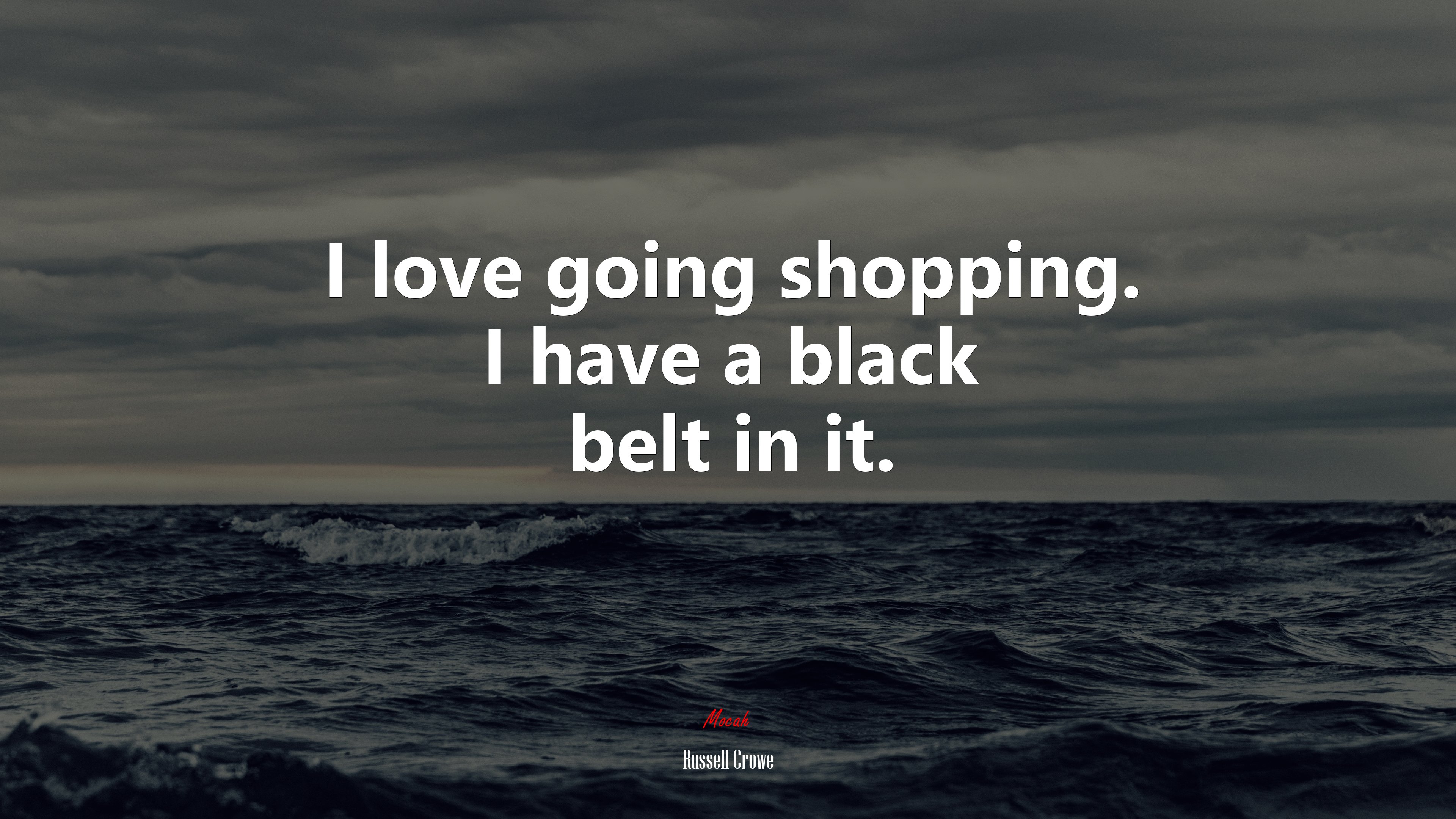 I love going shopping. I have a black belt in it. | Russell Crowe quote HD Wallpaper