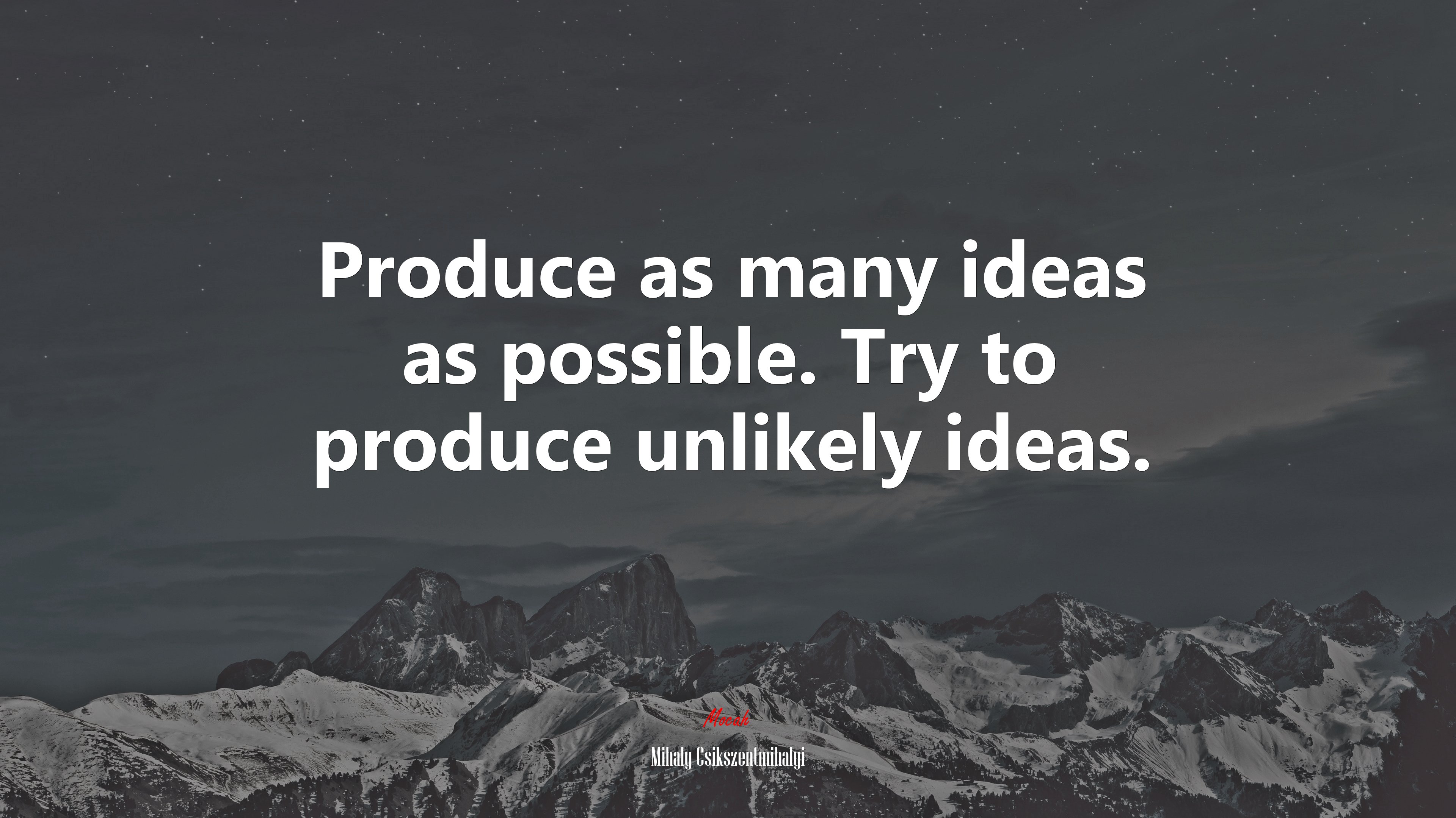 Produce as many ideas as possible. Try to produce unlikely ideas. | Mihaly Csikszentmihalyi quote HD Wallpaper