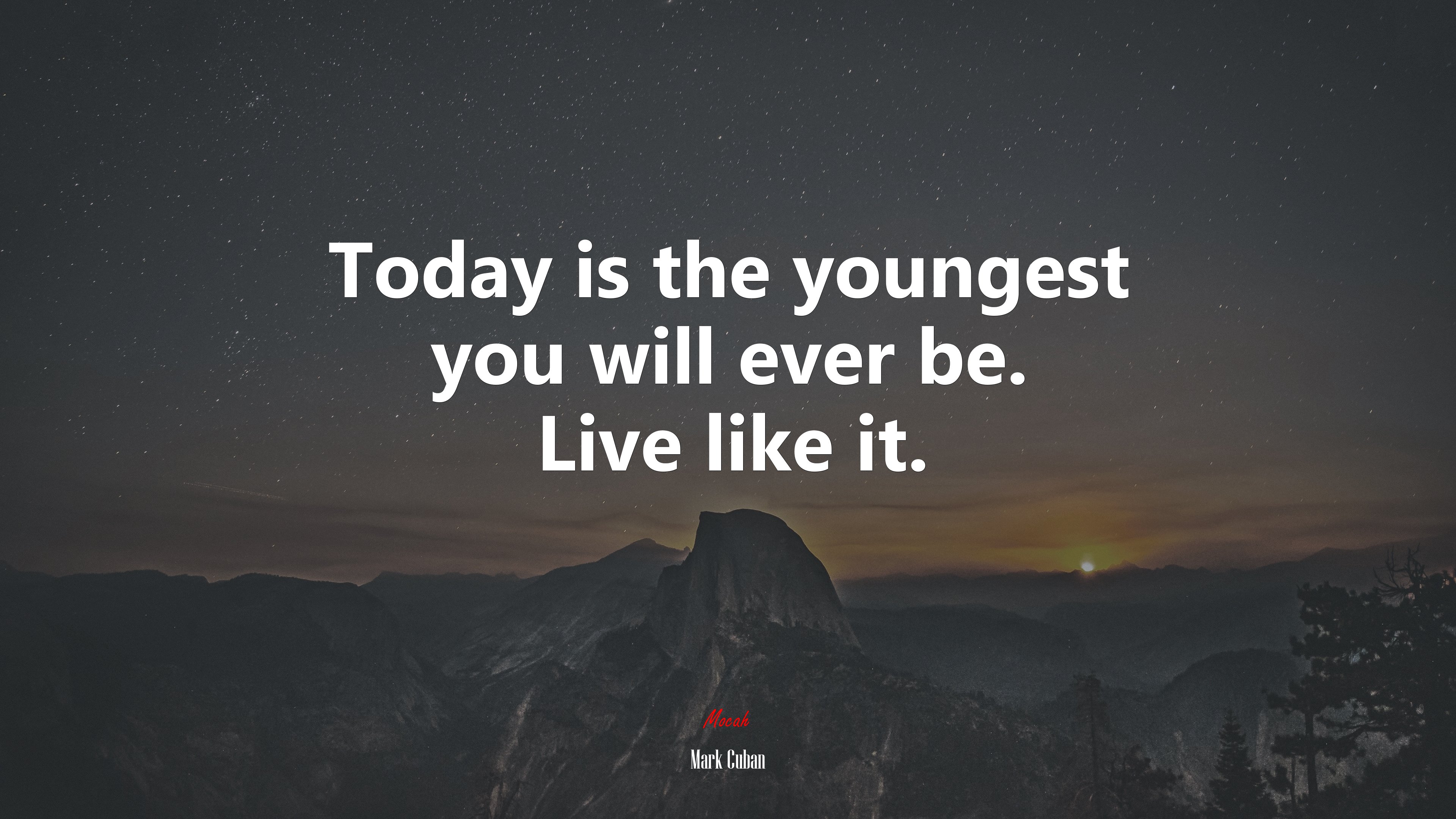 Today is the youngest you will ever be. Live like it. | Mark Cuban quote HD Wallpaper