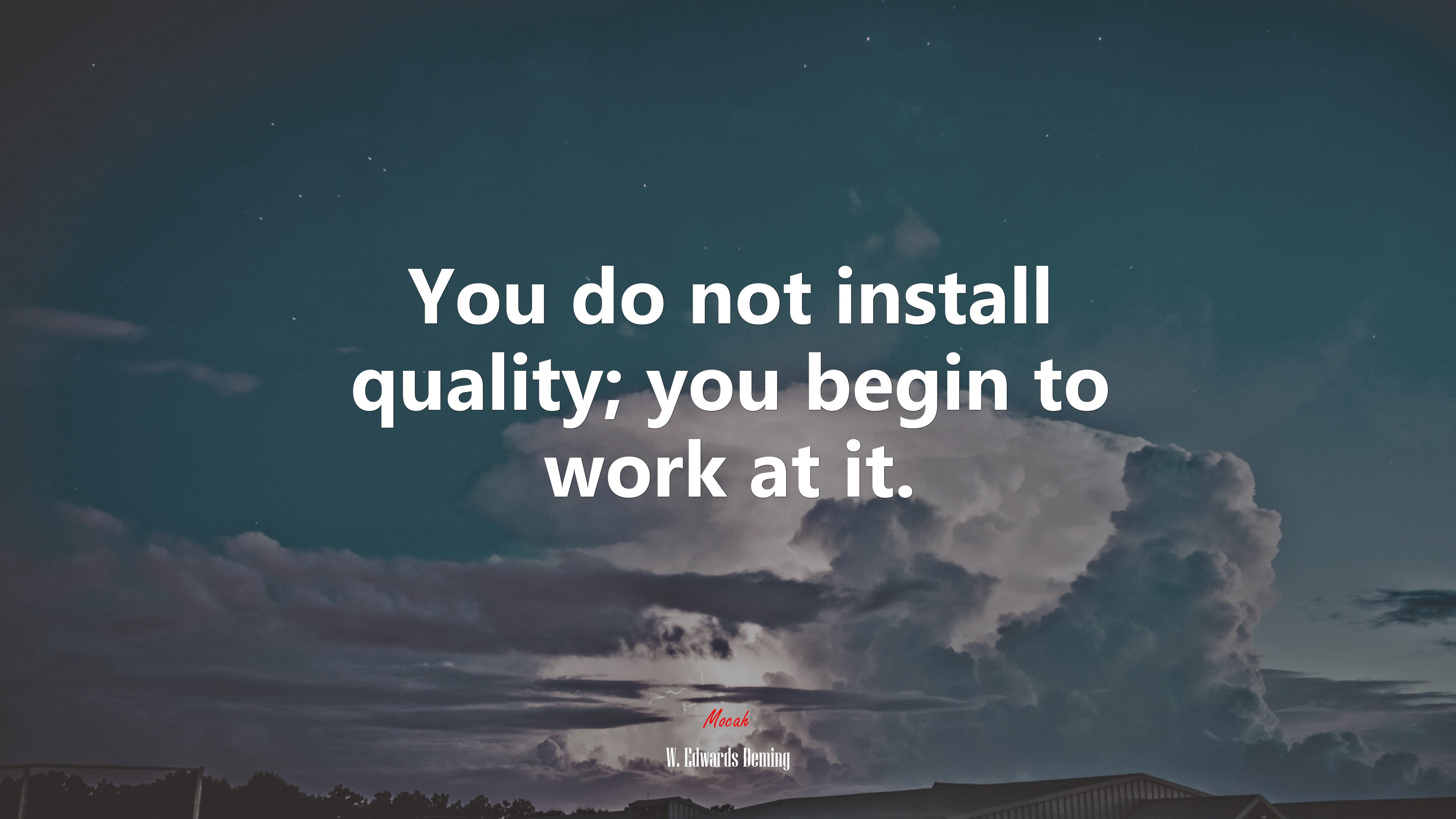 You do not install quality; you begin to work at it. | W. Edwards Deming quote HD Wallpaper