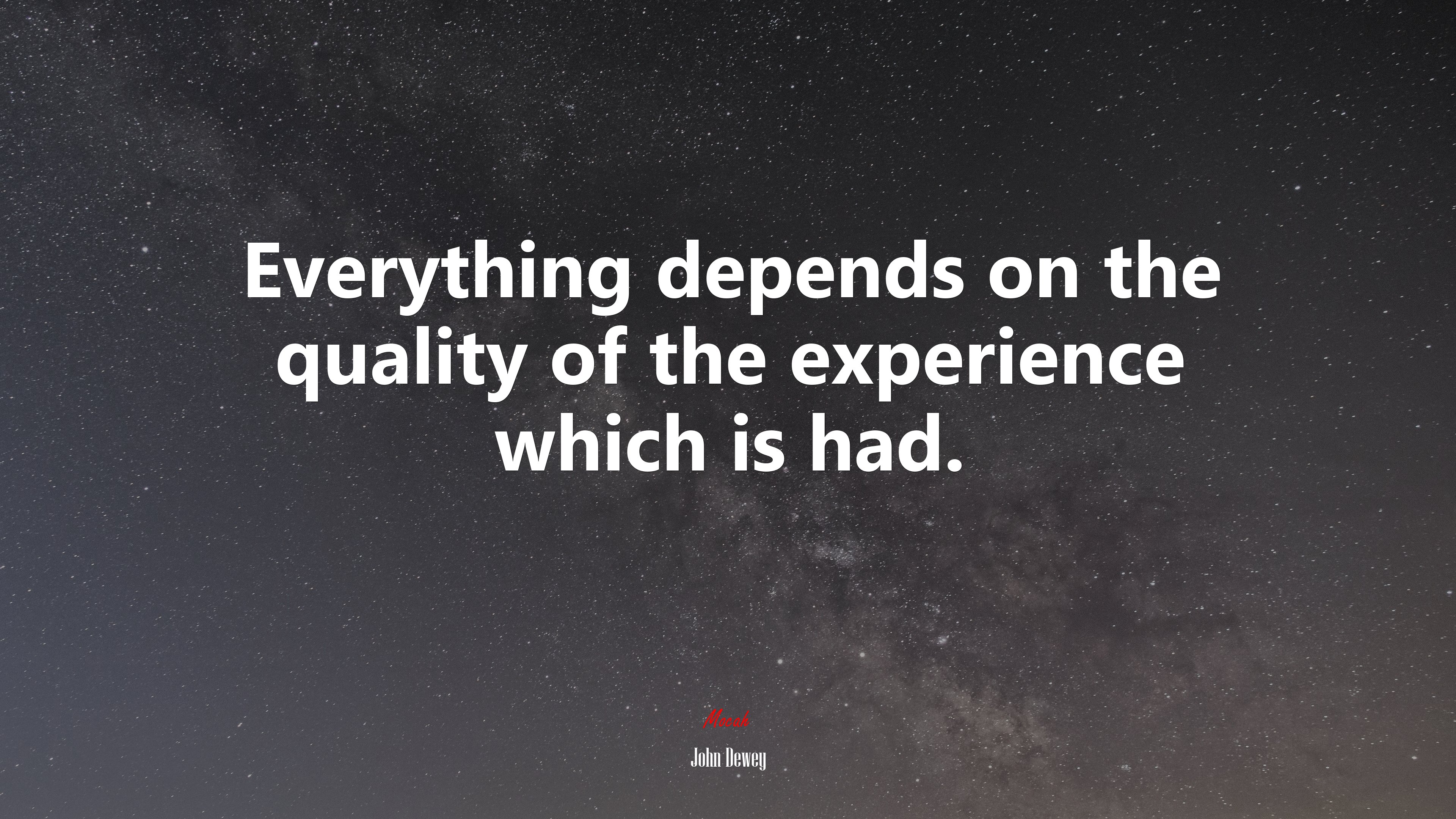 Everything depends on the quality of the experience which is had. | John Dewey quote HD Wallpaper
