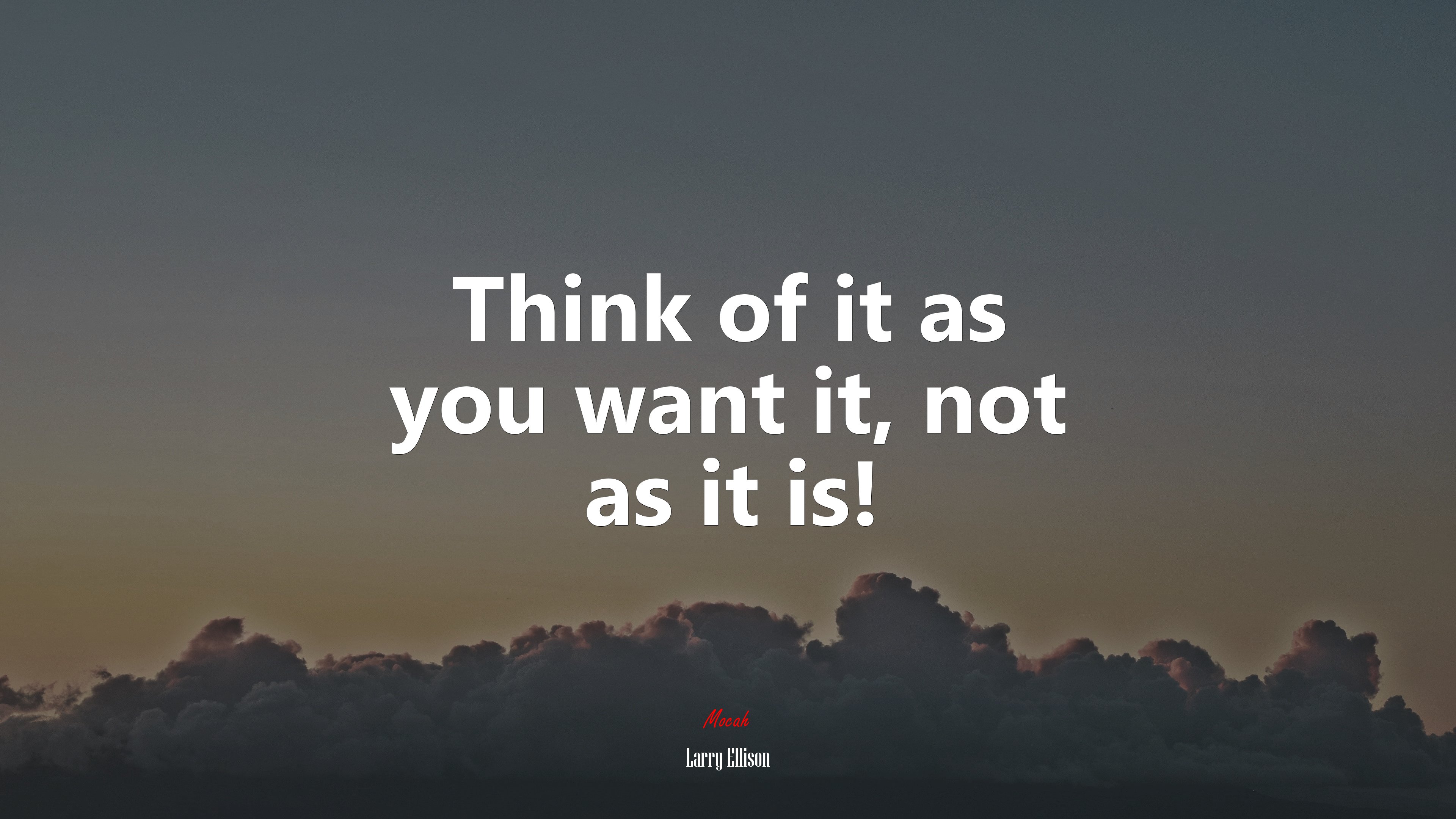 Think of it as you want it, not as it is! | Larry Ellison quote HD Wallpaper