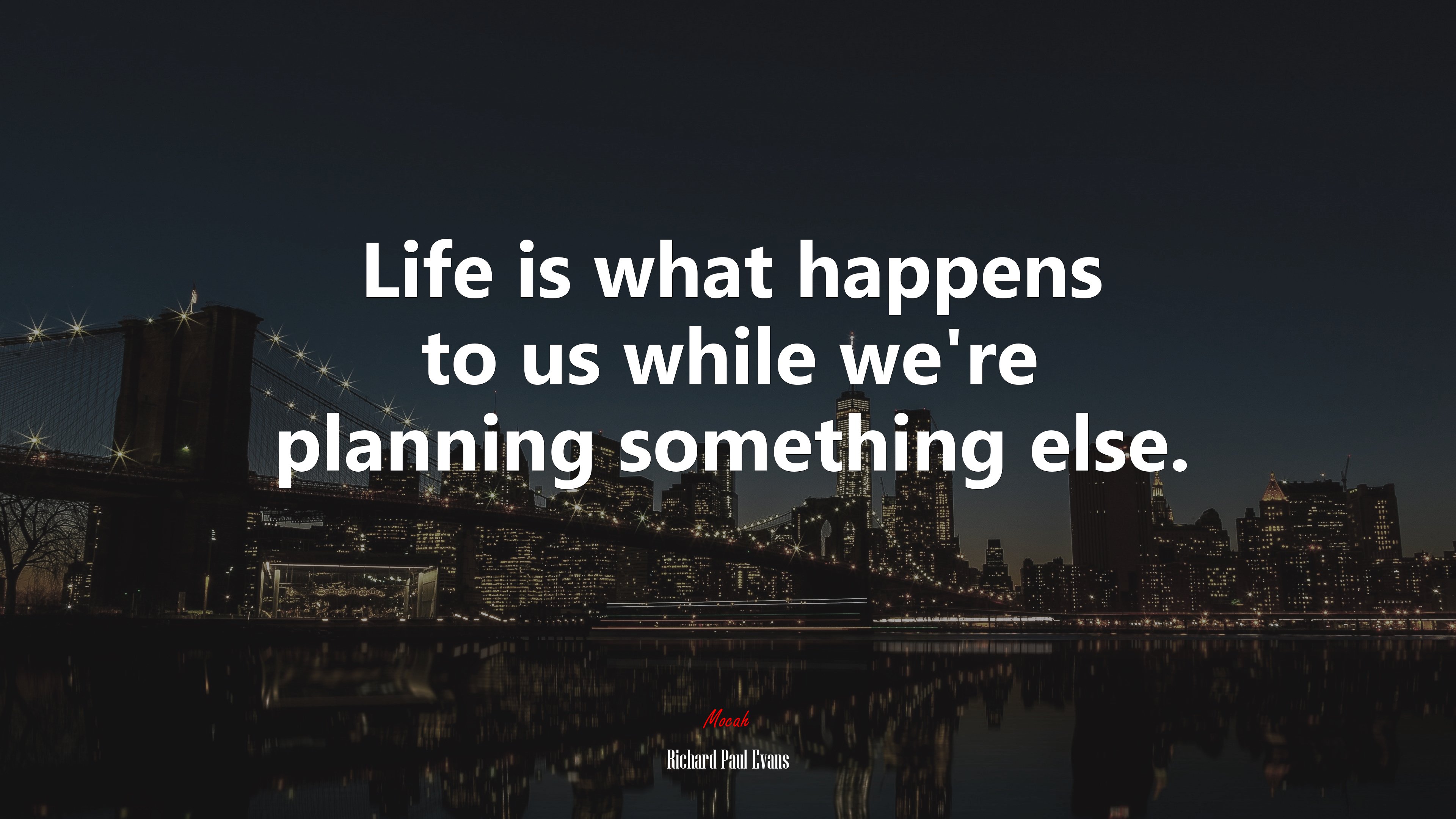 Life is what happens to us while we’re planning something else. | Richard Paul Evans quote HD Wallpaper