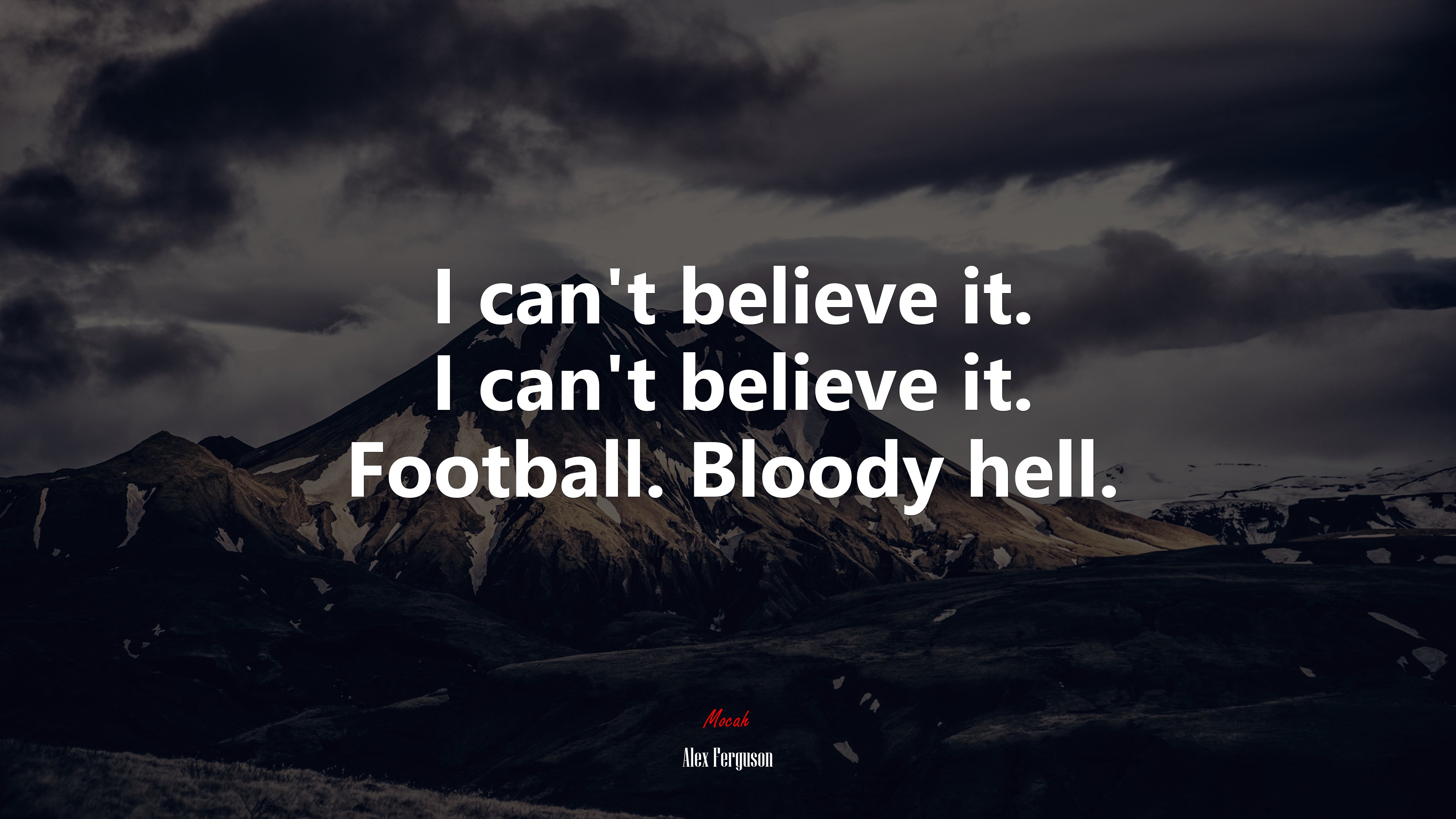 I can’t believe it. I can’t believe it. Football. Bloody hell. | Alex Ferguson quote HD Wallpaper