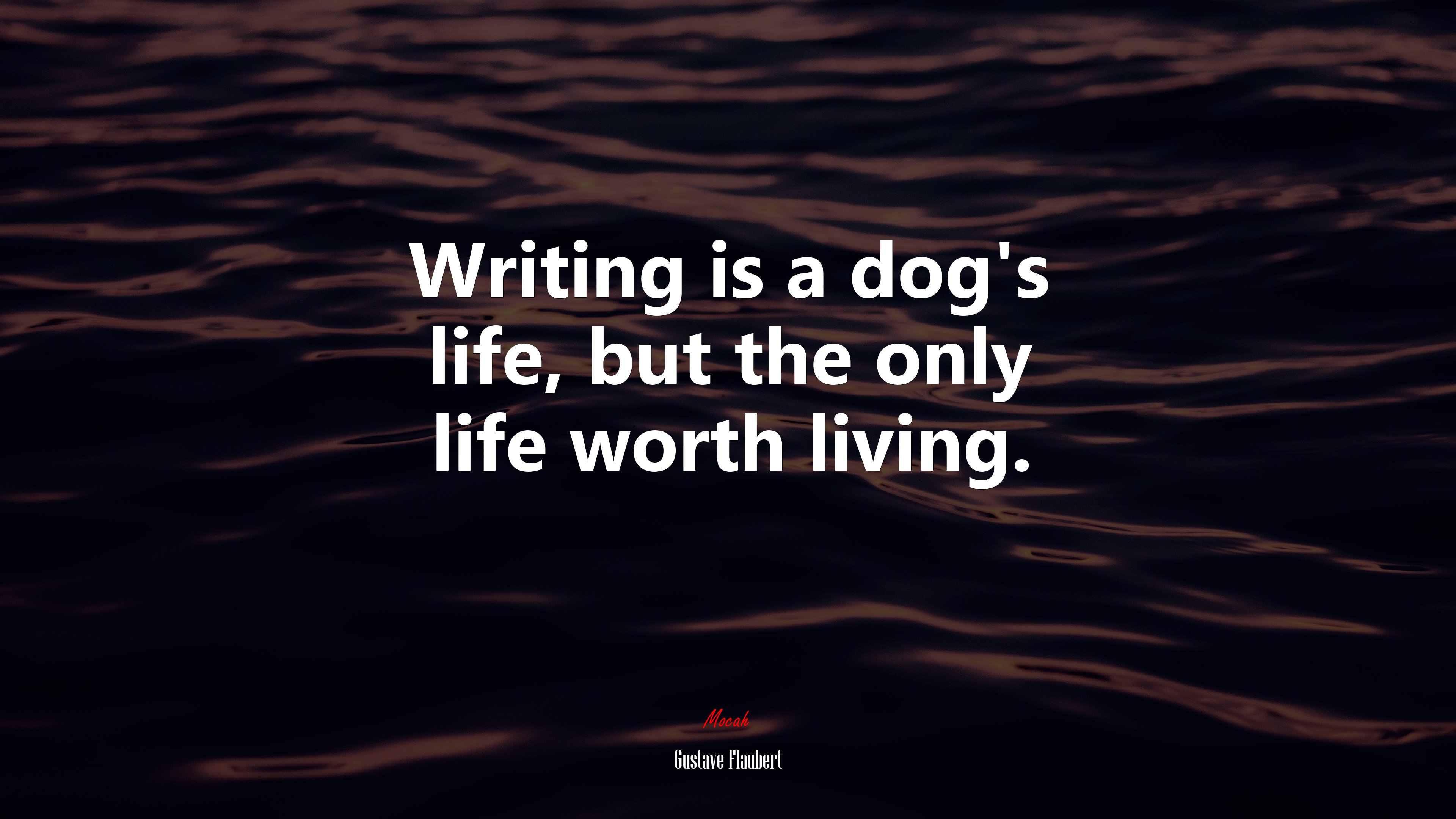 Writing is a dog’s life, but the only life worth living. | Gustave Flaubert quote HD Wallpaper