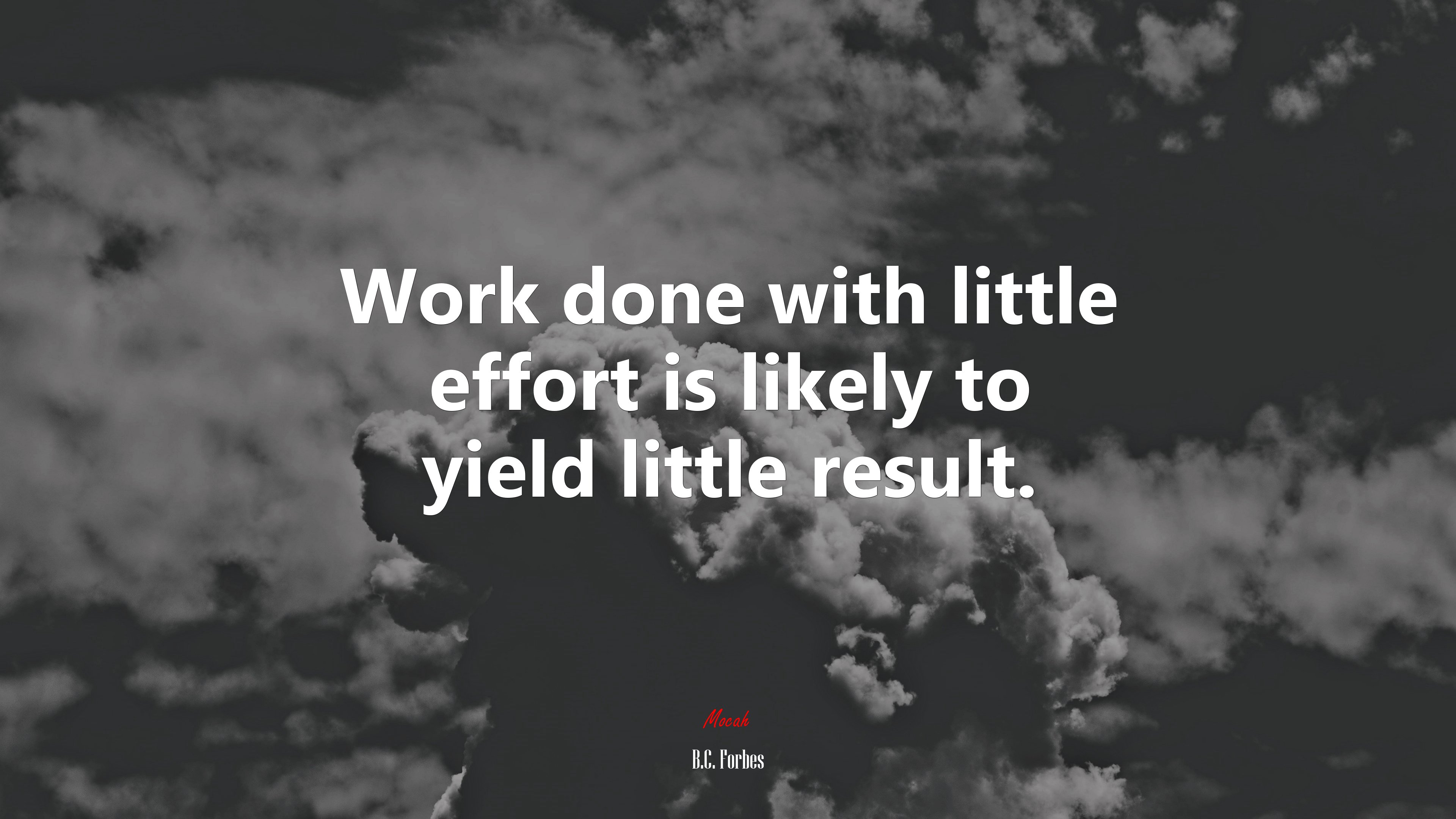 Work done with little effort is likely to yield little result. | B.C. Forbes quote HD Wallpaper