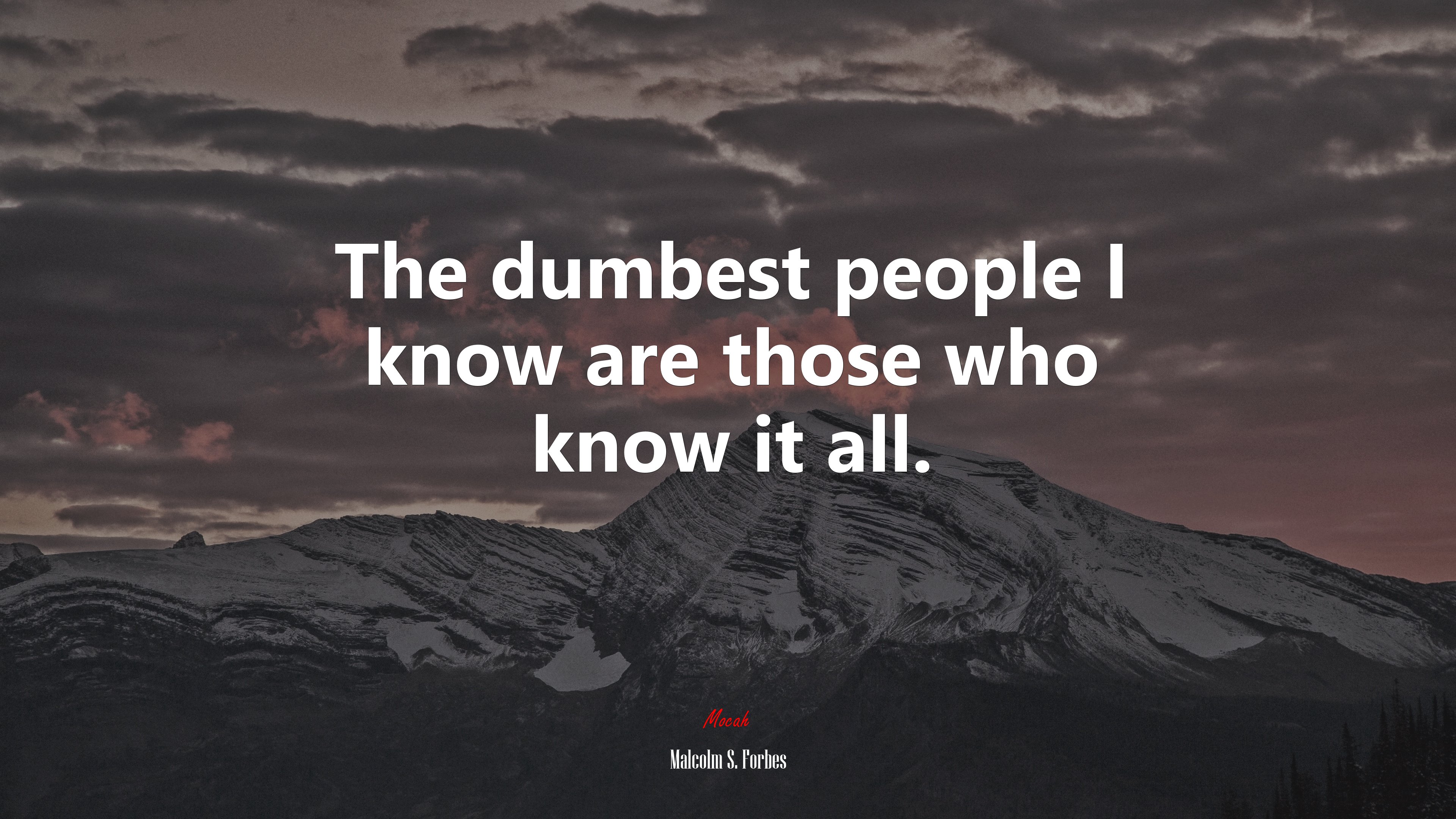 The dumbest people I know are those who know it all. | Malcolm S. Forbes quote HD Wallpaper